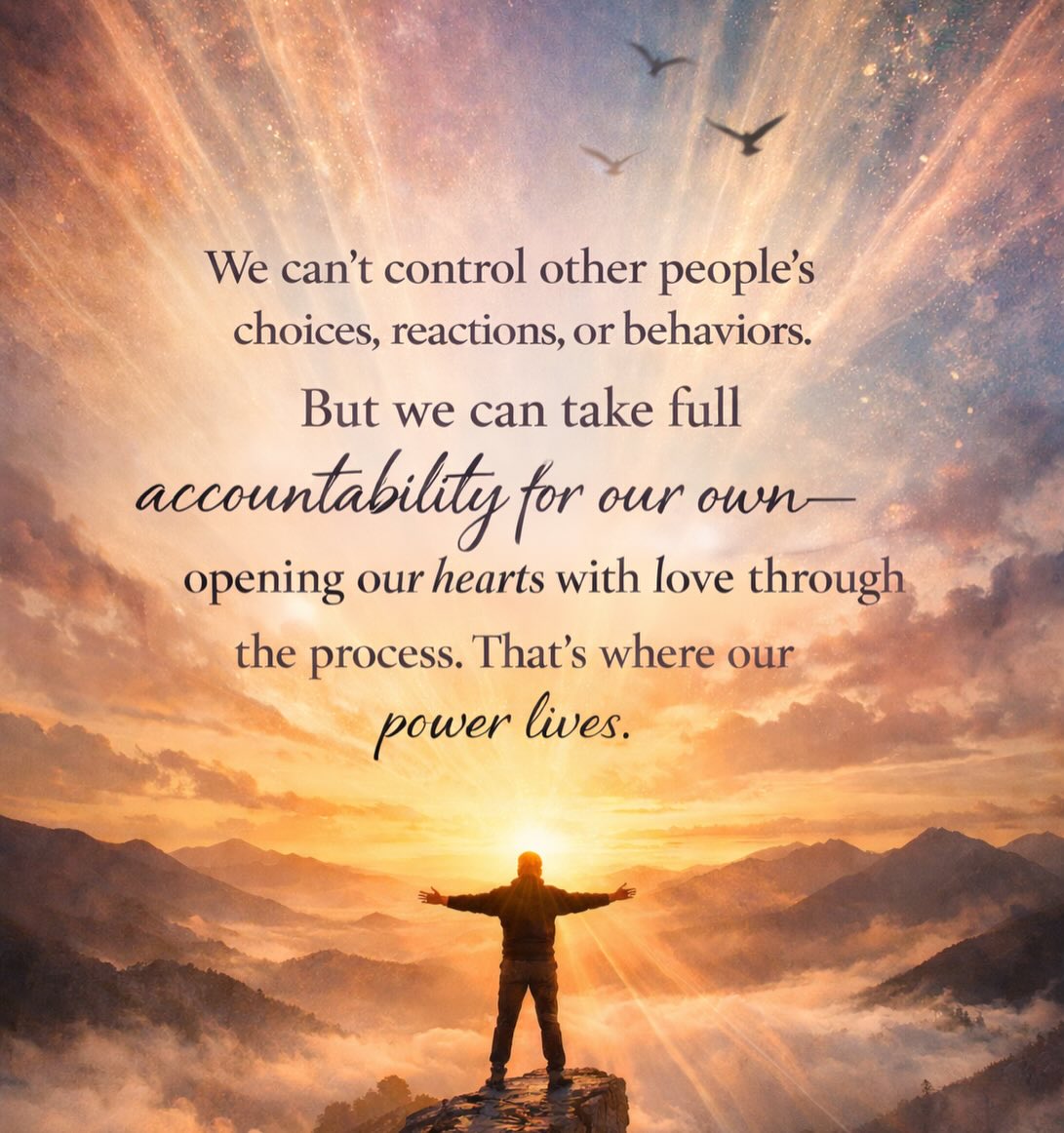 Peace comes when we open our hearts and release control over what isn’t ours - fully taking responsibility for what is.