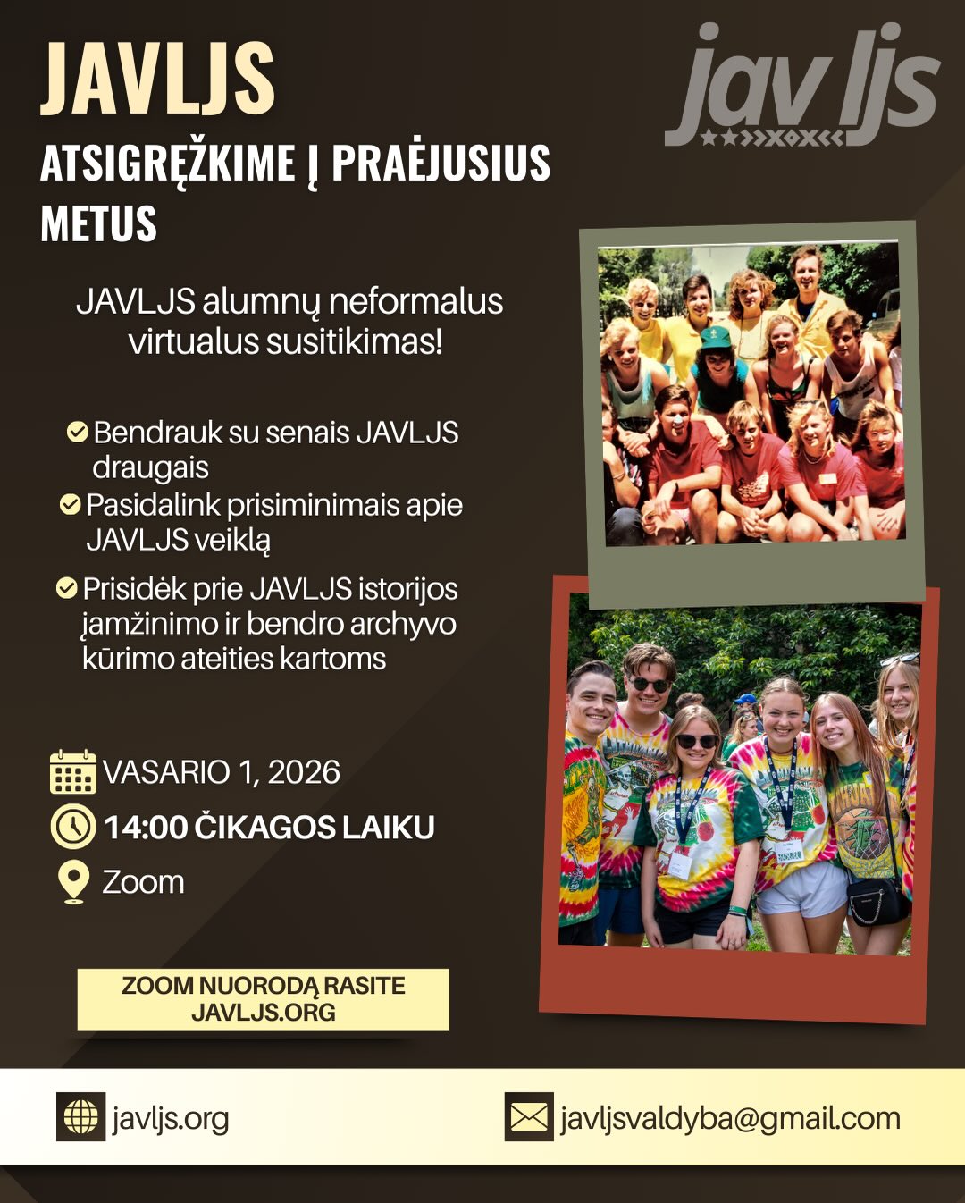 LT 🇱🇹
Kviečiame visus, bet kada įsitraukę į JAVLJS veiklą, prisijungti prie JAVLJS alumnų susitikimo.
Šio susitikimo metu:
– klausysimės istorijų ir patirčių iš skirtingų kartų
– kalbėsime apie JAVLJS raidą per metus
– prisidėsime prie JAVLJS istorijos dokumentavimo ir bendro archyvo kūrimo ateities kartoms
Tai atviras, neformalus susitikimas visiems, norintiems prisidėti prie JAVLJS istorijos fiksavimo ir pasidalinti savo prisiminimais.
📅 vasario 1d, 2026: 12:00 Los Angeles, 14:00 Čikaga, 15:00 NYC
💻 Zoom (nuoroda bus atsiųsta)
👥 Kviečiami visų kartų JAVLJS nariai ir draugai
——————
EN 🇺🇸
We’re inviting everyone who has ever been involved with JAVLJS to join a virtual JAVLJS alumni reunion!
During this event, we’ll:
– hear stories and experiences from different generations
– talk through the evolution of JAVLJS over the years
– collect information for a shared JAVLJS historical archive
This is an open, informal gathering for anyone interested in helping document JAVLJS history and sharing their perspectives.
📅 February 1, 2026: 12:00PM PST, 2:00PM CST, 3:00PM EST
💻 Zoom (link will be posted to javls.org)
👥 All generations of JAVLJS welcome - friends as well!
