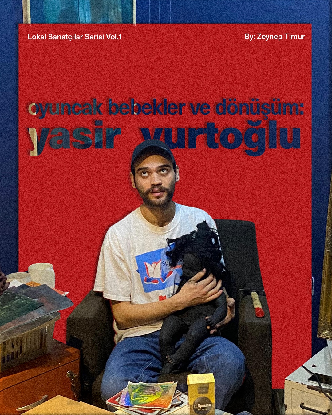 “Yeni bir gerçekliğe yaşam verenlerdir bunlar. İnsan bilincini genişletenler bu kişilerdir. Sanatçıların yaratıcılığı, bir insanın dünyada kendini var etmesinin en temel göstergelerinden biridir.” May
Zeynep’in “Yasir Yurtoğlu: Dönüşüm ve Oyuncak Bebekler” adlı söyleşisinin tamamı yarın DEMODE’nin web sitesinde.
İçeriklerimizi kaçırmamak ve topluluğun bir parçası olmak için bizi takip etmeyi unutma!