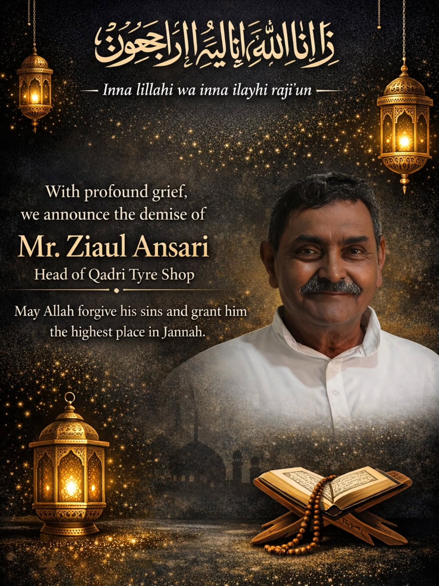 It is with deep sorrow that we announce the passing of Mr. Ziaul Ansari, Head of Qadri Tyre Shop, on 11-01-26. We extend our heartfelt condolences to his family and pray for the departed soulโs peace and Jannat-ul-Firdous.