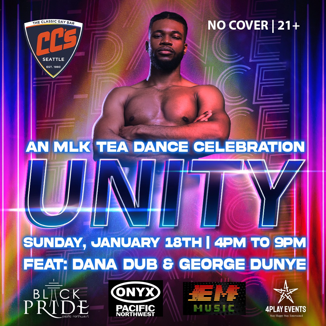 You are cordially invited to attend 'Unity,' a special tribute event honoring the legacy of Dr. Martin Luther King Jr. at CC's on Sunday, January 18, 2026.
The evening features DJs Dana Dub and George Dunye presenting a T-Dance with Disco, Nu Disco, House, and other genres for your dancing pleasure!!
#pnwblackpride #onyxpnw #emmusic #4playevents #danadub #georgedunye