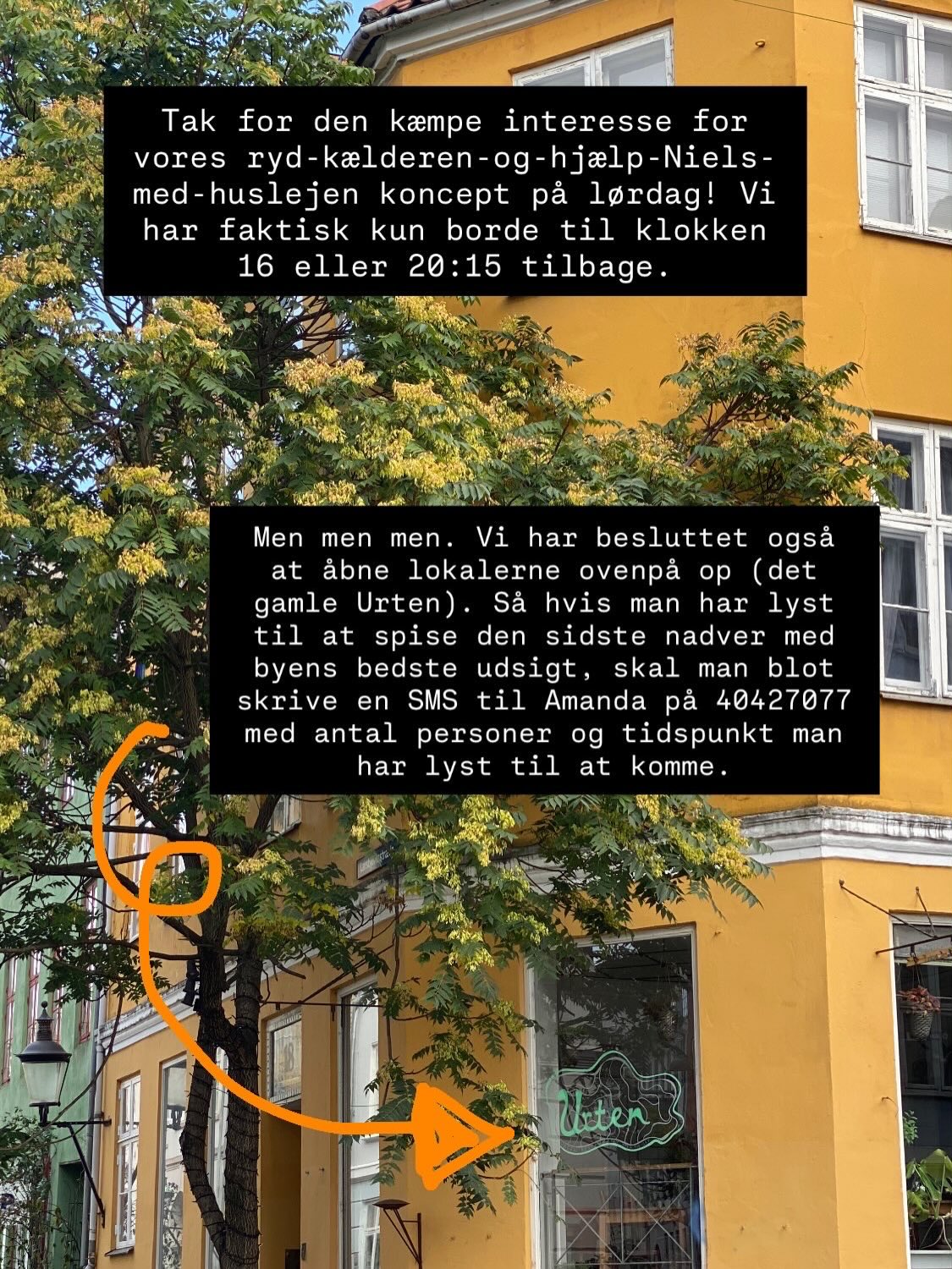 🌍 Sidste chance for et bord på lørdag 🌍
Vi har kun borde tilbage klokken 16:00 eller 20:15 på lørdag, hvis man vil spise nede i kælderen.
MEN vi åbner også lokalerne ovenpå op (det gamle Urten), så hvis man har lyst til at spise med byens bedste udsigt, kan man skrive en SMS til Amanda på 40427077.
Tusind tak for den store interesse. Vi glæder os til at se Jer til en sidste dans og gravøl.