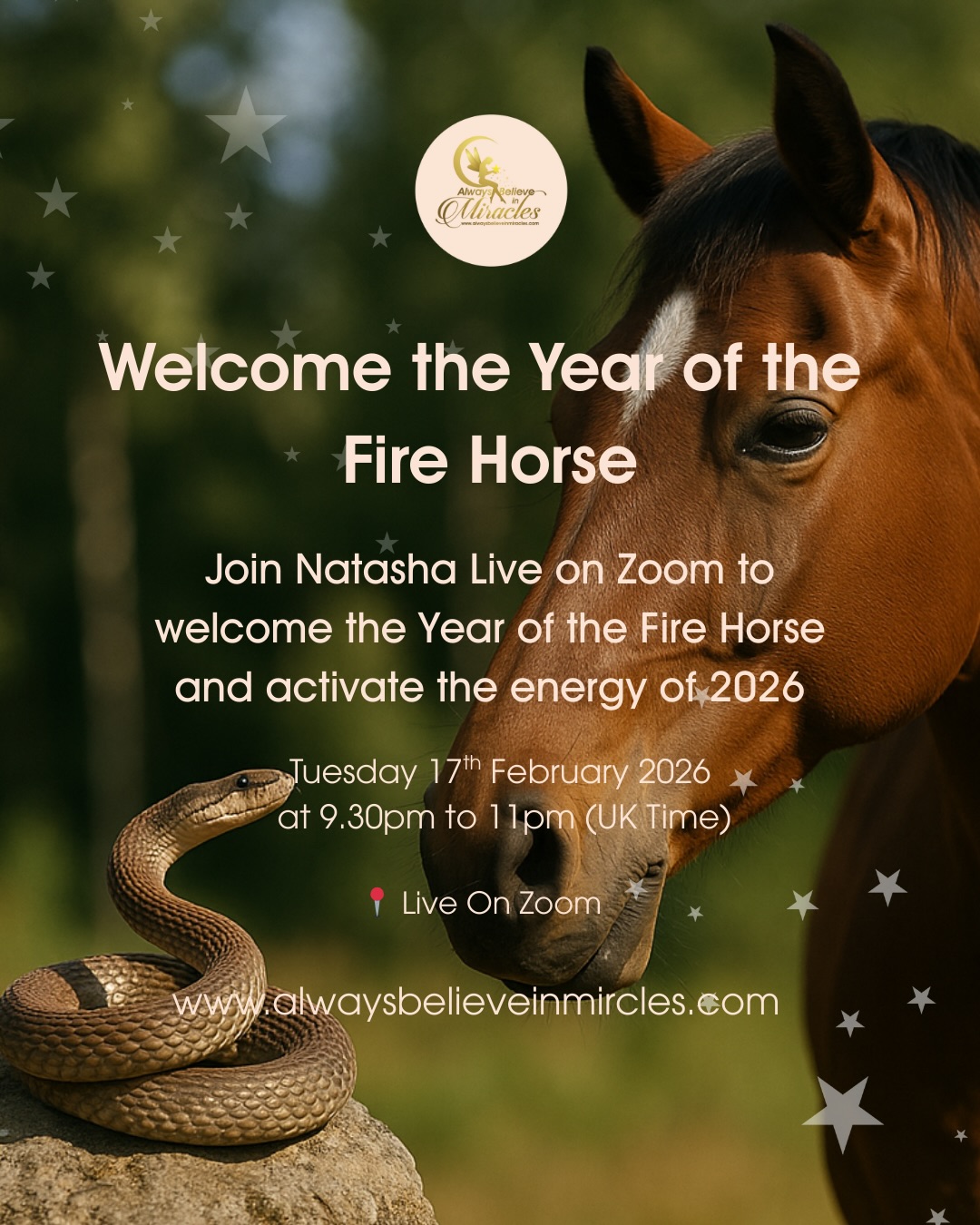 Welcoming the Year of the Horse 🐎🔥
Live Online • Zoom Workshop 🌙 New Moon Gathering
Created especially for those unable to attend in person.
As we release the Year of the Snake — a time of shedding and deep transformation — we step into the Year of the Horse: a cycle of freedom, momentum, courage and inspired movement.
The Snake taught us to let go.
The Horse invites us to move forward with heart, intuition and purpose.
Join Natasha live on Zoom for this powerful New Moon circle, where we honour this energetic shift, set fresh intentions and activate clarity and aligned action for the months ahead — all from your own sacred space.
✨ This Online Workshop Includes:
• Channelled guidance for the Year of the Horse
• Guided energy meditation & soul activation
• New Moon intention setting
• Group energy expansion
🐎✨ Come with an open heart — leave feeling clear, empowered and ready to create your next chapter.
🌙 What better way to create than under the New Moon during the Chinese New Year of the Horse?
Let’s go.
📍 One space remains for the morning in-person event — DM if called.
✨ DM or link in bio to join ✨
2026 lets gather speed, wild horses incoming….
Much love
Natasha 💚
#yearofthesnake #yearofthehorse #onlinezoom #year10 #making2026unforgettable