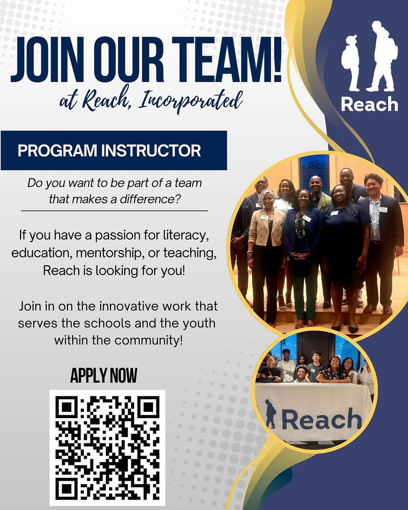 We’re looking for new Program Instructors! 📣
As Reach continues our mission of building stronger readers and leaders, we’re inviting fellow youth advocates and educators to join us in improving literacy across D.C. schools.
Read more about this opportunity and apply by scanning the QR code.
Questions? View more of our work and read about our mission by visiting https://www.reachincorporated.org/our-mission.