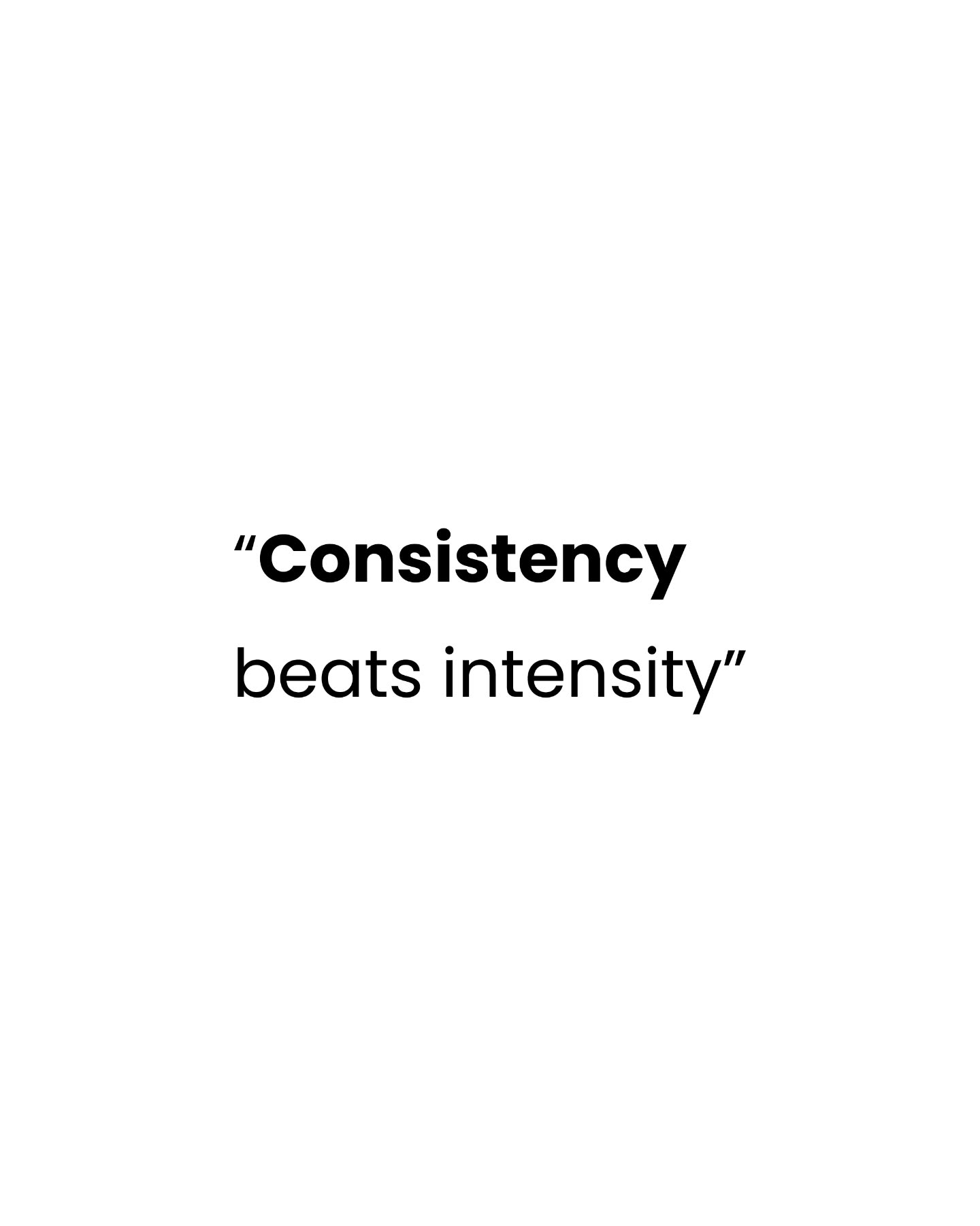 Consistency is key.
