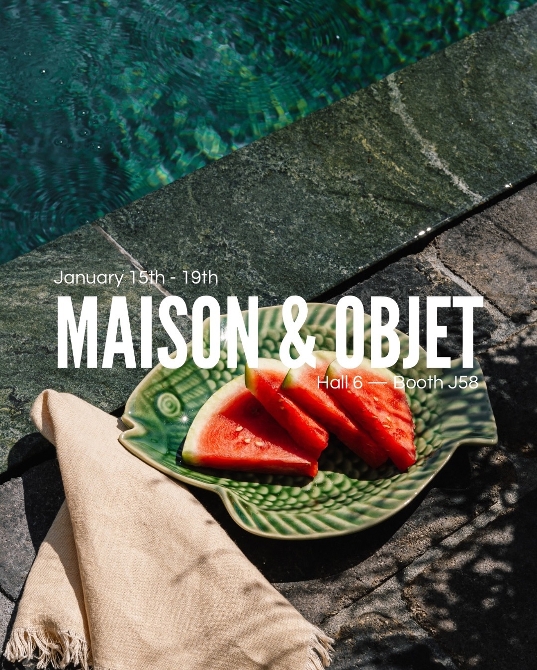 MEET US AT MAISON & OBJET, JANUARY 15-19
HALL 6, STAND J58
Can’t wait to see you there!