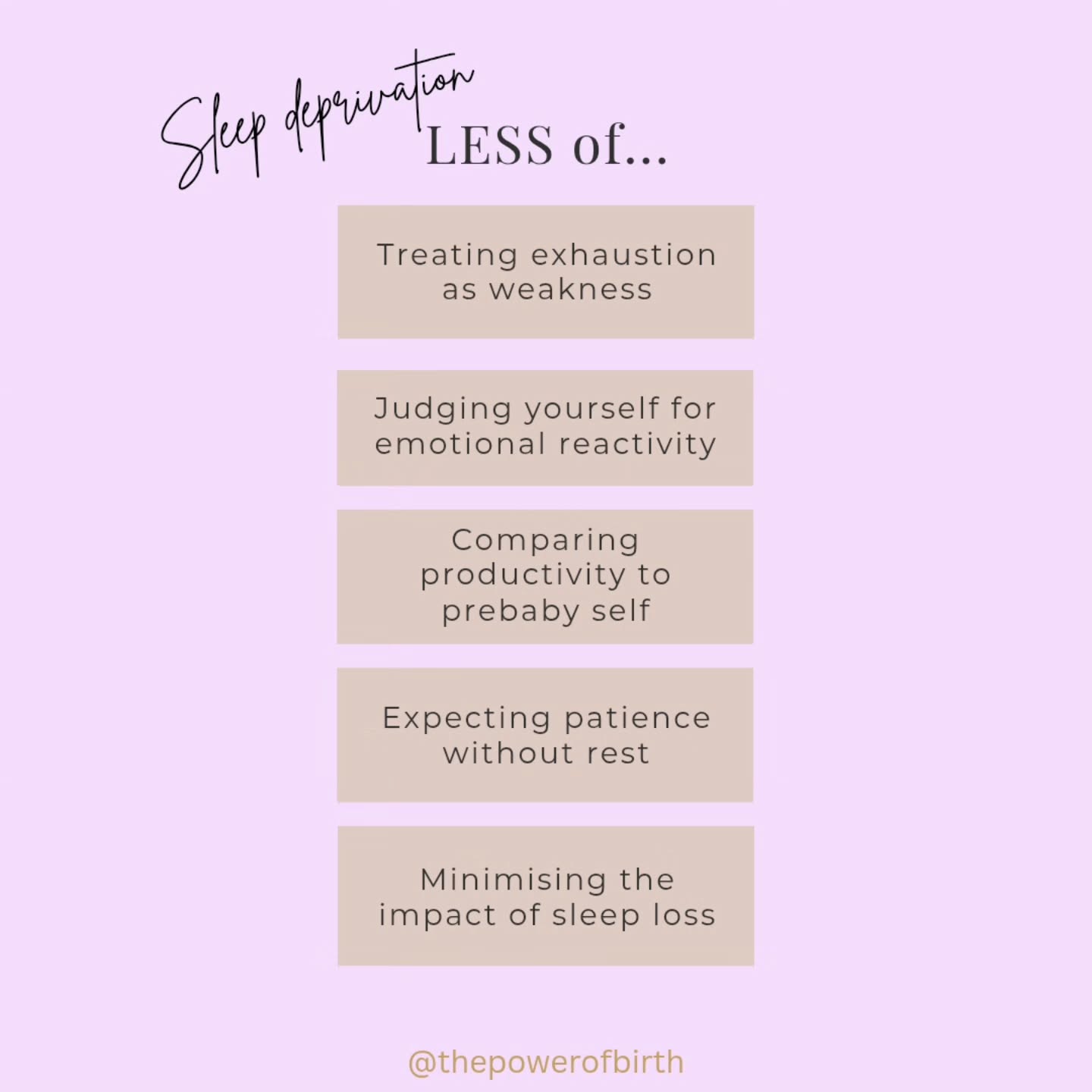The sleep deprivation series!
Less of beating yourself up, minimising, comparing and having the same expectations as when you had sleep that fuelled your expanding capacity for more. And more of adjusting, resting, trusting, accepting.
It's hard enough mothering / parenting in a sleep debt, don't be so hard on yourself.
What are you intending to do less of, and more of while in the sleep deprivation era?
#ThePowerofBirth #perinatalmentalhealth #sleepdeprivation #perinatalpsychology #motherhood