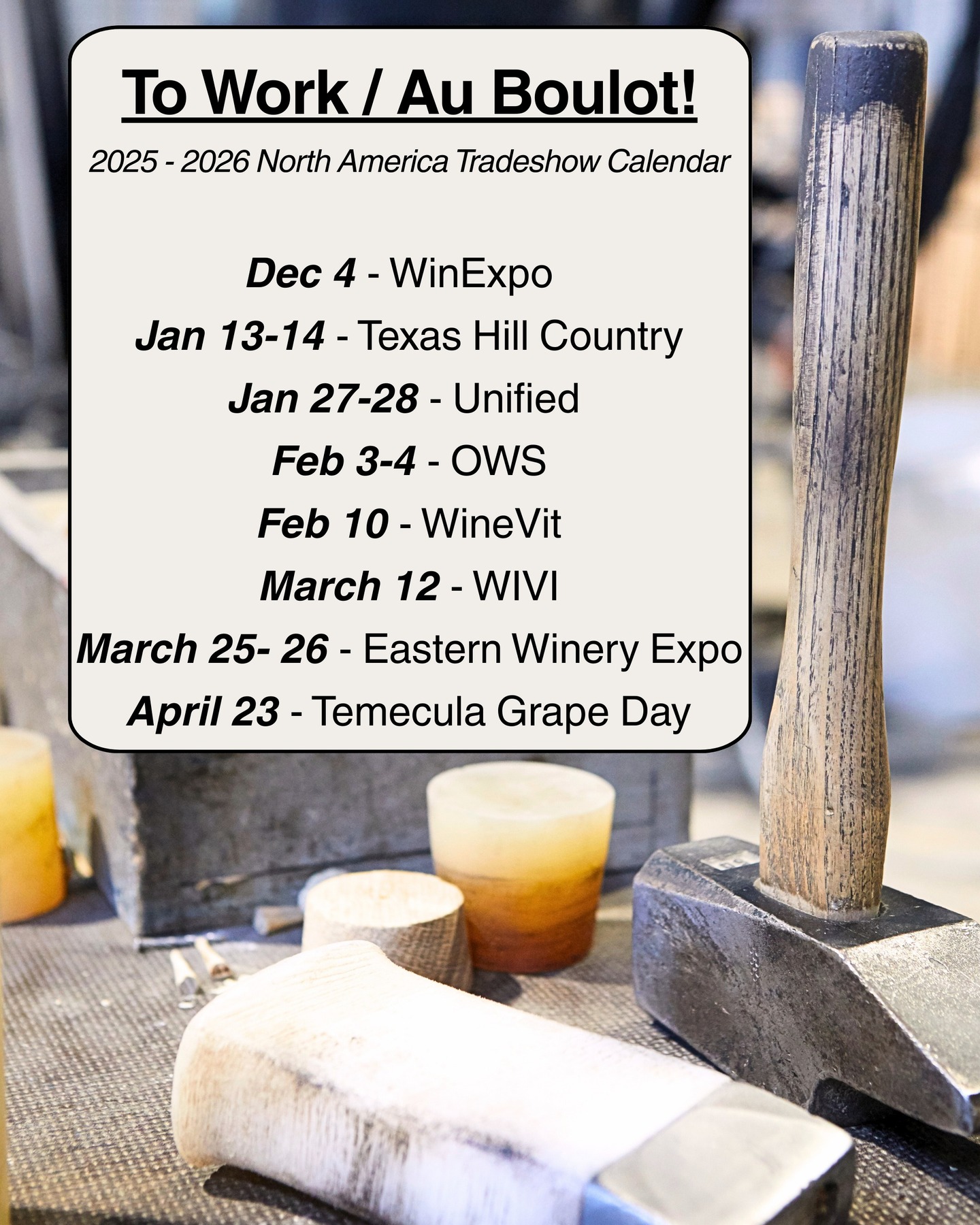 To work / Au boulot!
The Bouchard Cooperages team and our suppliers are fully operational with 2026 Oak and Non-Oak pricing releasing soon. Our team looks forward to seeing you at the following trade shows or our regional tasting events.
Dec 4 - WINexpo
Jan 13-14 Texas Hill Country Symposium
Jan 27-28 Unified
Feb 3-4 – OWS
Feb 10 - WineVit
March 12 - WIVI
March 25-26 - Eastern Winery Expo
April 23 - Temecula Grape Day
See you soon / À très vite!
