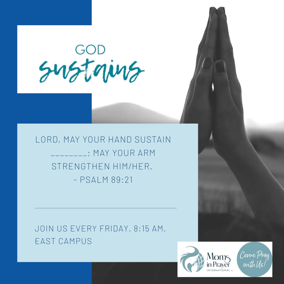 Moms in Prayer, praying fervently each week. Thankful for a God who sustains.