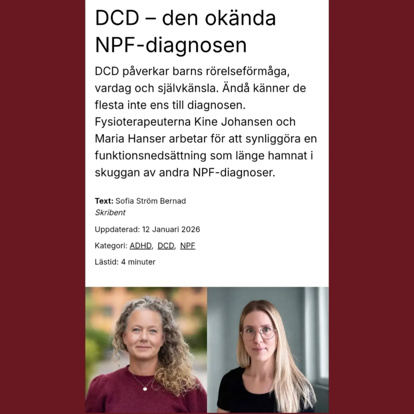 För er som har följt mig ett tag vet ni att jag brinner för tidig upptäckt och behandling av barn med motoriska svårigheter.
Developmental Coordination Disorder (DCD) är ett neuropsykiatriskt tillstånd som drabbar cirka 5–6% av alla barn, vilket motsvarar 1–2 barn i varje skolklass eller ungefär 80 000 skolbarn i Sverige.
Trots detta är kunskapen om DCD låg.
Därför är jag väldigt glad över att Hjärnfonden nu lyfter DCD i en ny artikel.
Här berättar Maria Hanser och jag om vad DCD är, hur det kan påverka barns vardag, lärande och självkänsla, och varför barn med DCD ofta missas.
Ökad kunskap är ett första, och viktigt, steg för att kunna ge rätt stöd till personer med DCD.
Det kan leda till:
• tidigare identifiering
• bättre förståelse i förskola och skola
• mer precisa och individanpassade insatser
🔗 Du kan läsa artikeln här:
https://www.hjarnfonden.se/2026/01/dcd-den-okanda-npf-diagnosen/
Dela gärna artikeln för att sprida kunskap om DCD!
#dcd #developmentalcoordinationdisorder #npf #kunskap