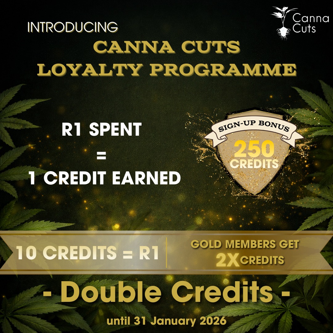 DOUBLE CREDITS ARE LIVE 🌱
We’ve launched the Canna Cuts Loyalty Programme and we’re celebrating with DOUBLE CREDITS on all orders until the end of January.
How it works
• Earn 1 credit for every R1 spent
• 10 credits = R1 to redeem on future orders
• Reach 5 000 credits and unlock Gold status
• Gold members earn 2 credits for every R1 spent
LIMITED TIME BONUS
• Double credits on every purchase
• 250 credits instantly when you sign up
No discounts. Just smarter rewards on genetics you already trust.
Sign up. Order. Earn. Redeem.
www.cannacuts.co.za