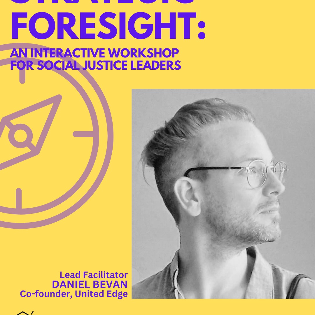 The key difference between the United Edge Strategic Foresight for Social Justice is the integration of the Justice Based Approach lens with the tools of foresight. United Edge Co-Founder Daniel Bevan will serve as the lead facilitator for the Justice Based Approach in this workshop. Daniel has trained and coached thousands of social change actors in JBA, a unique lens that challenges us to approach our work through the lens of social and environmental justice, disrupt our assumptions, and tackle the underlying roots of injustice and oppression.
Throughout his work, Daniel has focused on taking rights-based approaches to the next level, particularly through radical participation, programming that centers the people most affected by our work, and alternative socio-economic models inspired by eco-feminism, decolonization, and post-capitalism.
Learn about how JBA levels-up your strategic foresight. For details and the link to register, visit this page: https://www.unitededge.net/strategic-foresight