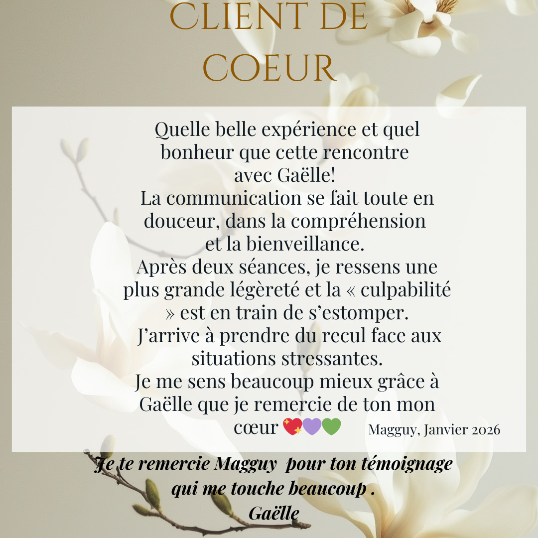 Merci pour la confiance, pour l’amour, pour la lumière ✨
Du fond du cœur, je souhaite adresser un immense merci à vous tous
qui me faites confiance dans mes accompagnements :
- en "Changement de réalité" ,
- "en Guidance médiumnique"
- dans mes Formations " Développez vos capacités et potentiels extrasensoriels".
Merci à celles et ceux qui ont vécu de belles transformations et avec qui j’ai eu un profond bonheur de cheminer, de contribuer, d’accompagner des libérations et des prises de conscience qui ont apporté de la valeur sur votre chemin de vie.
Merci à toutes les personnes qui m’ont recommandée autour d’elles, avec le cœur, parce qu’elles ont été satisfaites des séances et des accompagnements reçus.
Votre confiance et votre soutien sont précieux.
Merci également à celles et ceux qui sont venus vers moi avec bienveillance, ouverture et sincérité, et qui ont ouvert leur cœur pour recevoir mes Guidances médiumniques afin d’éclairer leur chemin.
Merci pour vos messages spontanés, vos mots de gratitude, vos cartes, vos attentions et ces petits cadeaux qui m’ont profondément touchée.
Merci à toutes les personnes qui ont pensé à moi lors des vœux, en retour de ce que j’ai pu partager avec vous, tant sur le plan professionnel que personnel, avec chaleur, amour et respect.
Merci aussi à toutes les personnes qui ont participé à mes ateliers, ces moments de partage, de joie, de cœur, de soutien et de reconnexion à votre potentiel et à vos capacités extrasensorielles.
Je remercie profondément mon équipe de lumière, mes guides dans l’invisible qui me soutiennent et m’inspirent chaque jour, ainsi que tous les êtres spirituels chers à mon cœur.
Je remercie aussi mon conjoint, mes enfants, ma famille, mes amies, et toutes les personnes qui croient en moi, ainsi que celles qui m’ont formée et accompagnée sur ce chemin.
Recevoir autant d’amour et de retours me rappelle combien l’équilibre entre donner et recevoir est essentiel.
✨ Gratitude infinie à vous tous.
Merci pour cette belle co-création avec la Vie. ✨Gaëlle