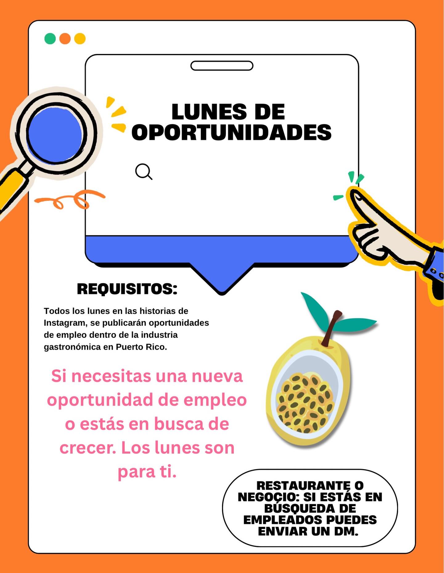 LUNES DE OPORTUNIDADES:
He sido muy dichosa en encontrar personas dentro de la industria con pasión, determinación, dedicación y hambre de aprender. Esta es mi forma de retribuir lo que la industria me dio por casi 8 años.
Todos los lunes en las historias de @parcha.gastronomica se publicarán oportunidades de empleo dentro de la industria. Si tienes un restaurante, negocio o sabes de oportunidades de empleos puedes enviar un DM con los detalles y cada lunes lo estaré publicando. Siempre hacen falta personas que hagan la diferencia. 🫶🏾🔥
Espero que sea de beneficio para todos ustedes,
- Kim 🧡