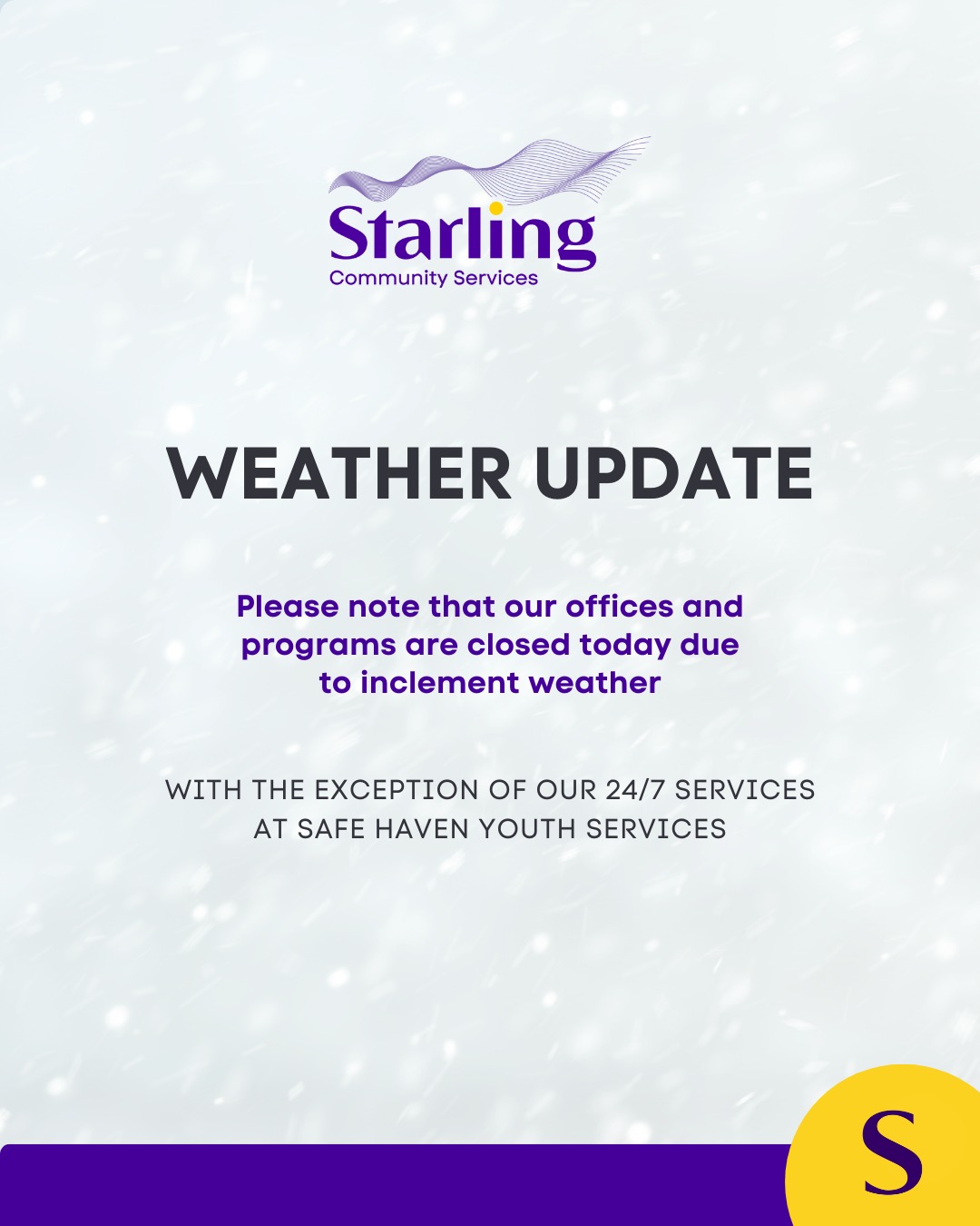 📣 Weather Update: Office Closure
Due to inclement weather, all of our offices and programs will be closed today, with the exception of our 24/7 services at Safe Haven Youth Services.
To book an appointment with us, please reach out to us online at www.starlingcs.ca/contact-us
Stay safe and warm! ❄️💙
