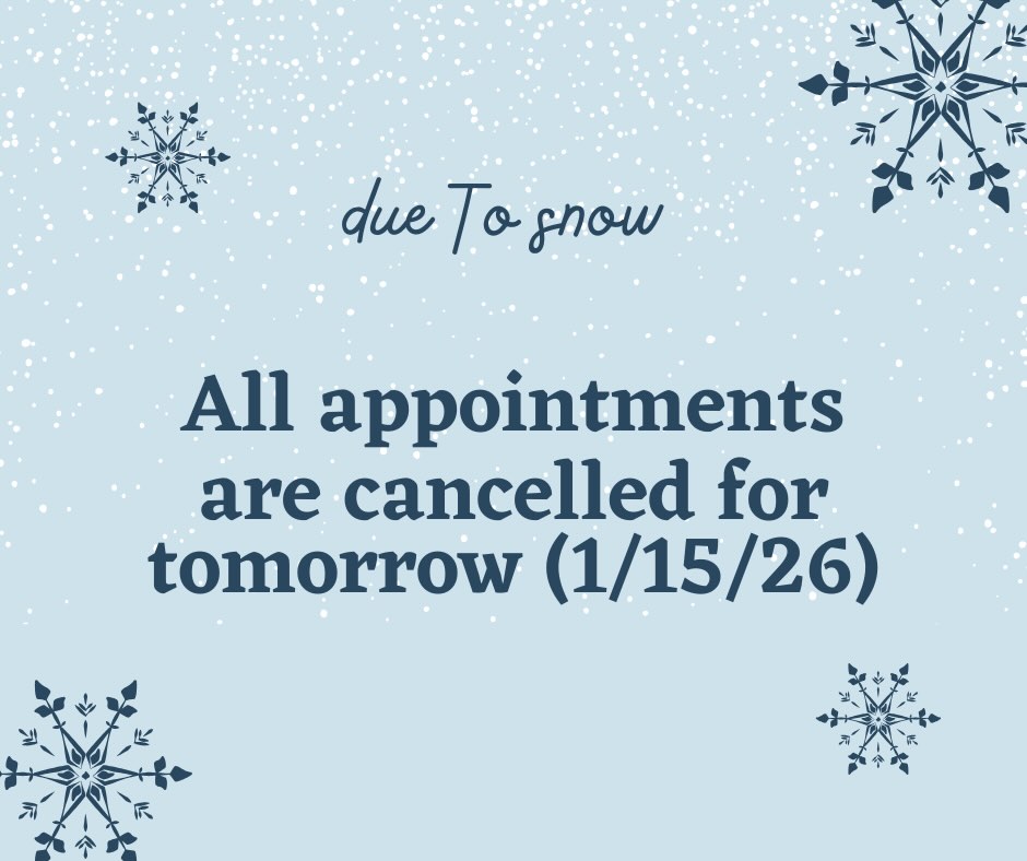 All appointments cancelled for tomorrow, Thursday January 15.
Stay warm. Drive slow.