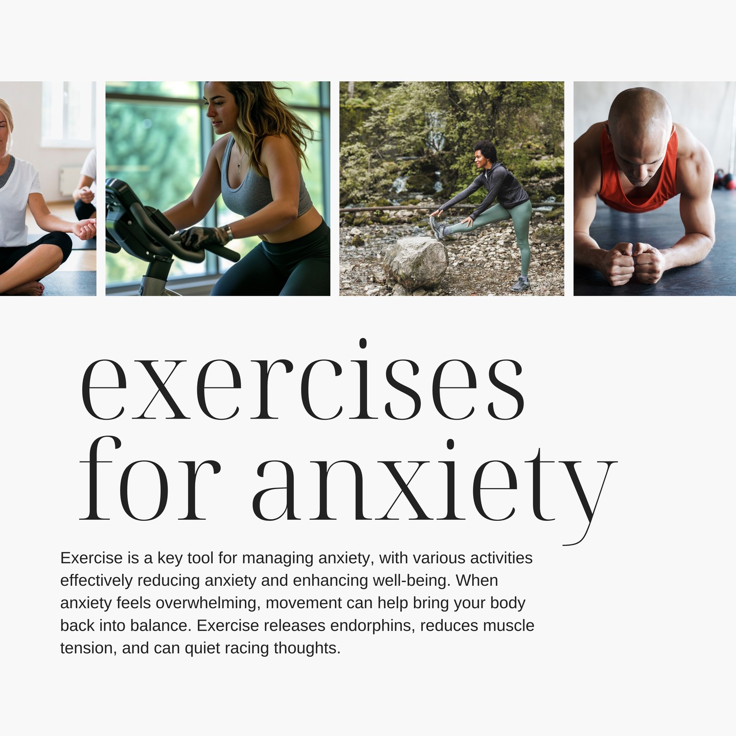 Exercise can be a powerful tool in managing anxiety. Research shows that regular physical activity helps reduce stress hormones, improve sleep, ease muscle tension, and support emotional regulation. Gentle, low-impact options such as hiking, yoga, stretching, cycling, or strength training are often effective and approachable ways to start. Consistency matters more than intensity. Even 15-20 minutes of movement can help calm the mind and support overall mental health.