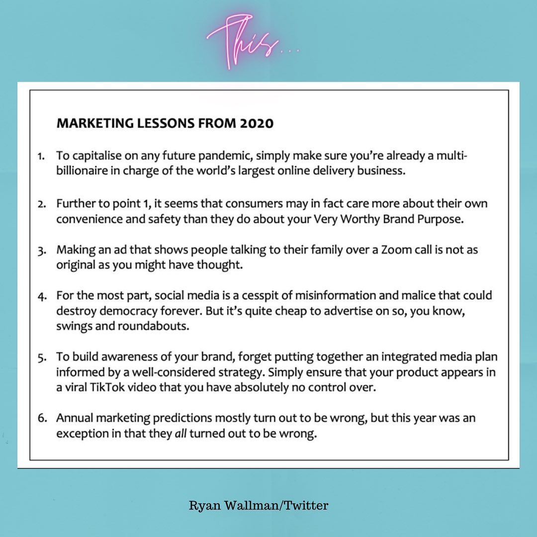 Marketing lessons from 2020 by Ryan Wallman
Too good not to share!
#postoftheday #marketingin2020 #freelancemarketing #marketinglessons #adverts #pandemic #consumers #tiktok #predictions #marketingstrategy #amazon #zoom #marketingconsultant #marketing101 #marketingexpert #markeringguru #communicationtips #communicationskills #communicationstrategy #communicationforbusiness #freelancecommunications #marketinghelp