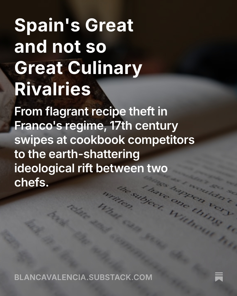 Substack yesterday was about one of my favorite topics: Rivalries in the world of food from flagrant recipe theft in Franco's regime, 17th century swipes at cookbook competitors to the earth-shattering ideological rift between two chefs.
Read at Link in Bio or at
https://blancavalencia.substack.com/p/spains-great-culinary-rivalries
Also in @spicebagspod 2020 we did a great episode on culinary feuds the world over. Available on spotify or wherever you get your podcast!
#spanishfood #spanishrivalries #rorovsabby #manualdecocina #historiccookbooks #spanishsubstack #spanishchefs #madridfusion #adria #lacocinaaldesnudo