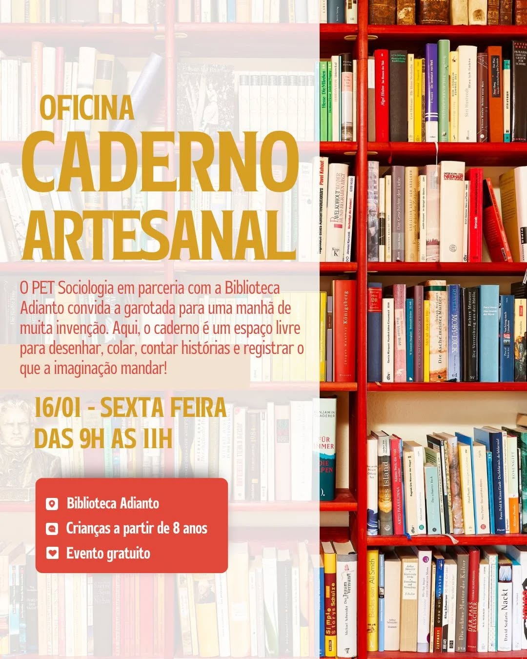 *OFICINA DE CADERNO ARTESANAL* ✍️📕
📍_Biblioteca Adianto_
📆 _Dia 16/01 (sexta-feira)_
⏰ _9h às 11h_
🧩 _Crianças a partir de 8 anos_
A oficina propõe um momento criativo e lúdico em que crianças e adolescentes irão
construir seu próprio caderno artesanal, pensado como um espaço livre para escrever,
desenhar, colar ideias, contar histórias e registrar vivências do cotidiano.
A atividade busca mostrar que escrever não é apenas usar palavras, mas também
imaginar, observar, brincar e criar, valorizando as experiências e ideias de cada
participante. Não é necessário ter habilidades manuais ou gostar de escrever: o foco é a
experimentação e a expressão pessoal.