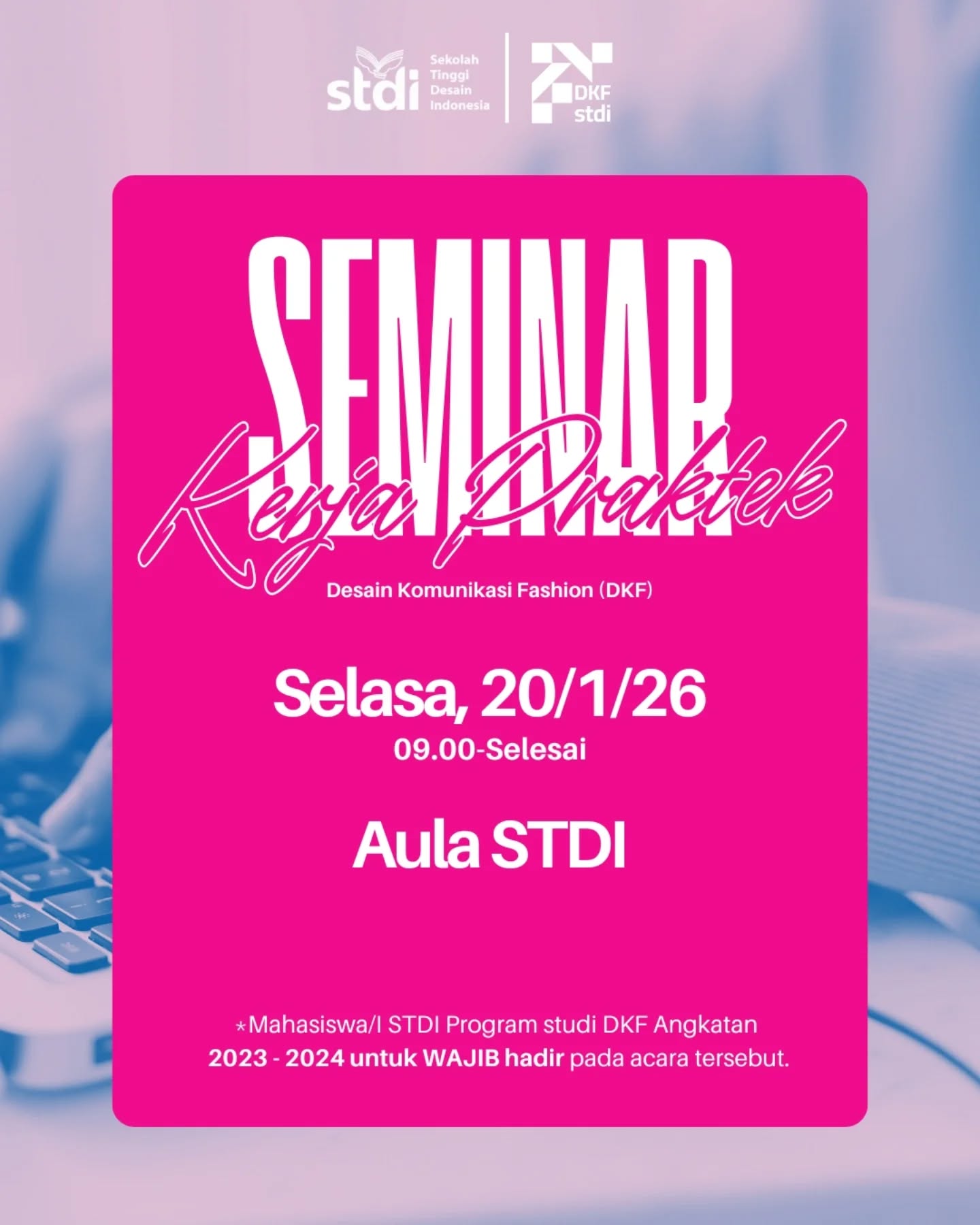 📌 SEMINAR KERJA PRAKTEK
Program Studi Desain Komunikasi Fashion (DKF)
Sekolah Tinggi Desain Indonesia
Kegiatan ini bertujuan untuk memberikan pembekalan dan pemahaman kepada mahasiswa sebelum melaksanakan Kerja Praktek, khususnya terkait kesiapan akademik dan profesional di dunia industri.
🗓 Selasa, 20 Januari 2026
⏰ 09.00 – selesai
📍 Aula STDI
📢 Wajib diikuti oleh mahasiswa/i STDI Program Studi DKF angkatan 2023–2024.
Demikian informasi ini disampaikan. Atas perhatian dan kehadirannya, kami ucapkan terima kasih.
#STDI #DKFSTDI #SeminarKerjaPraktek #KerjaPraktek #InformasiAkademik