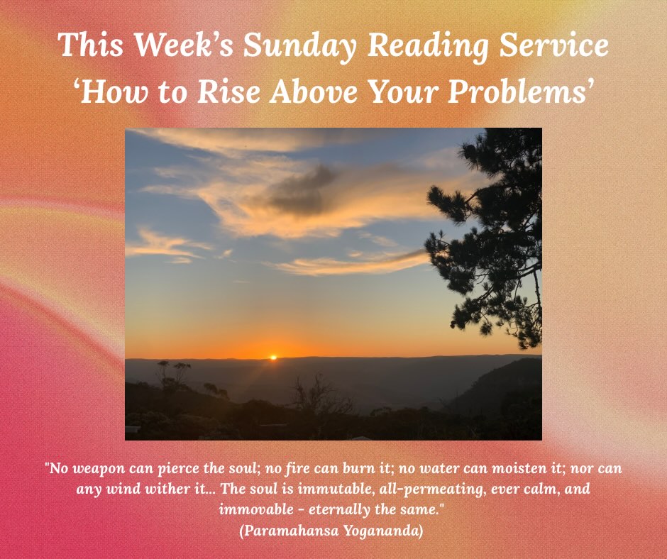 All are welcome to attend our SRF Sunday Reading Service on January 25th at 11am-12pm. The topic is ‘How to Rise Above Your Problems’.