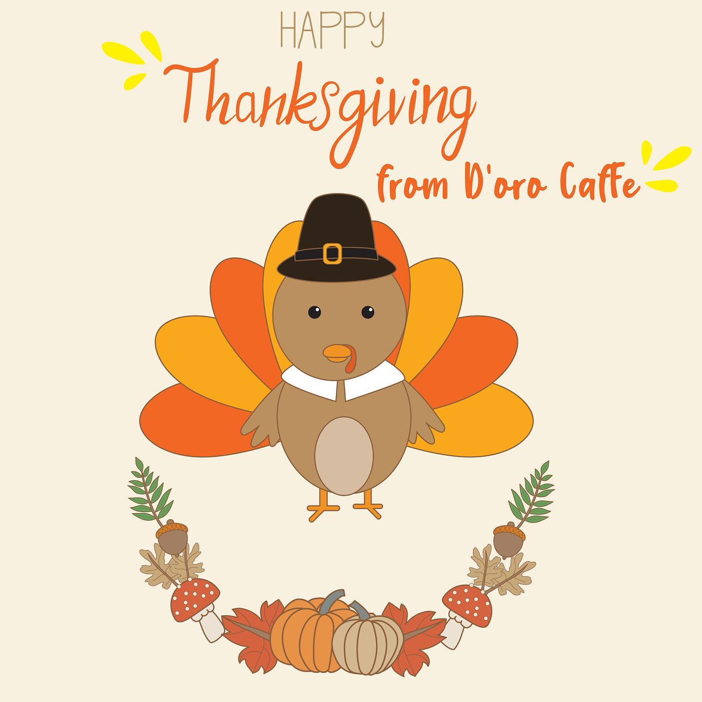 Is that special time of the year to say #THANKYOU🙏 ! Thank you to all of our loyal customers, our team, families and friends for letting us be part of your lives!
From the D’Oro Caffe Family Happy Thanksgiving! 🍁🦃🍽 Eat, Drink and be Thankful! 🤗
🦃 We will be closing at 6:00pm so we all can enjoy time our Families! HAPPY THANKSGIVING 🍁 and we will see you back on Friday on our regular business hours 🥰
•
-
•
#HEALTH #HOME #FAMILY #FRIENDS #familylove #happythanksgiving #happythanksgiving2019 #dorocaffe #doromiami #thanksgiving #bethankful #beblessed #begrateful #thanksgiving2019 #loveourcustomers #customerslove #thankful #doropizzabar #downtownmiami #Happiness