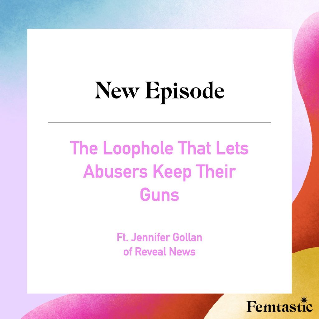 It’s no secret that our country’s gun laws are riddled with loopholes, but one is killing women specifically. Since the beginning of the pandemic, murders linked to domestic violence have risen dramatically, up 58% in the last decade. Guns are the most common weapon abusers use to kill their partners, and victims are usually women. And many of these perpetrators are not even allowed to have guns in the first place.
Under federal law, people convicted of a felony, a domestic violence misdemeanor, or who are subject to family violence protection orders are not allowed to have guns. But these laws usually are not enforced, and intimate partners pay the ultimate price. Federal gun laws and the vast majority of state statutes have a glaring loophole: they don’t address how to keep guns away from people who aren’t supposed to have them, nor do they create the legal infrastructure to keep victims, their families, and their communities safe from violent offenders. Instead, around most of the country, these gun laws are enforced on an honor system that puts the onus on people who are prohibited from possessing firearms to disarm themselves, with virtually no follow-through to ensure that they’ve done so.
Jennifer Gollan, an award-winning reporter for @RevealNews from the Center for Investigative Reporting, has spent over a year investigating and reporting on a series called When Abusers Keep Their Guns. From 2017 through 2020, Jennifer identified at least 110 intimate partners who were killed by offenders who were barred from having guns under federal and, in some cases, state law. This is certainly an undercount, as the federal government does not track the number of people prohibited from possessing firearms who go on to kill their intimate partners.
Jennifer joins @femtastic_podcast to dive into where the gaps are in the enforcement of these gun laws and how we can close them. We discuss both federal and state solutions to enact this common-sense gun reform.
ON ALL PODCAST PLAYERS, LINK IN BIO, ETC. Episode descriptions contain a link to a transcript of the episode and lots of relevant links, such as to all of Jennifer's multimedia reporting on this topic!