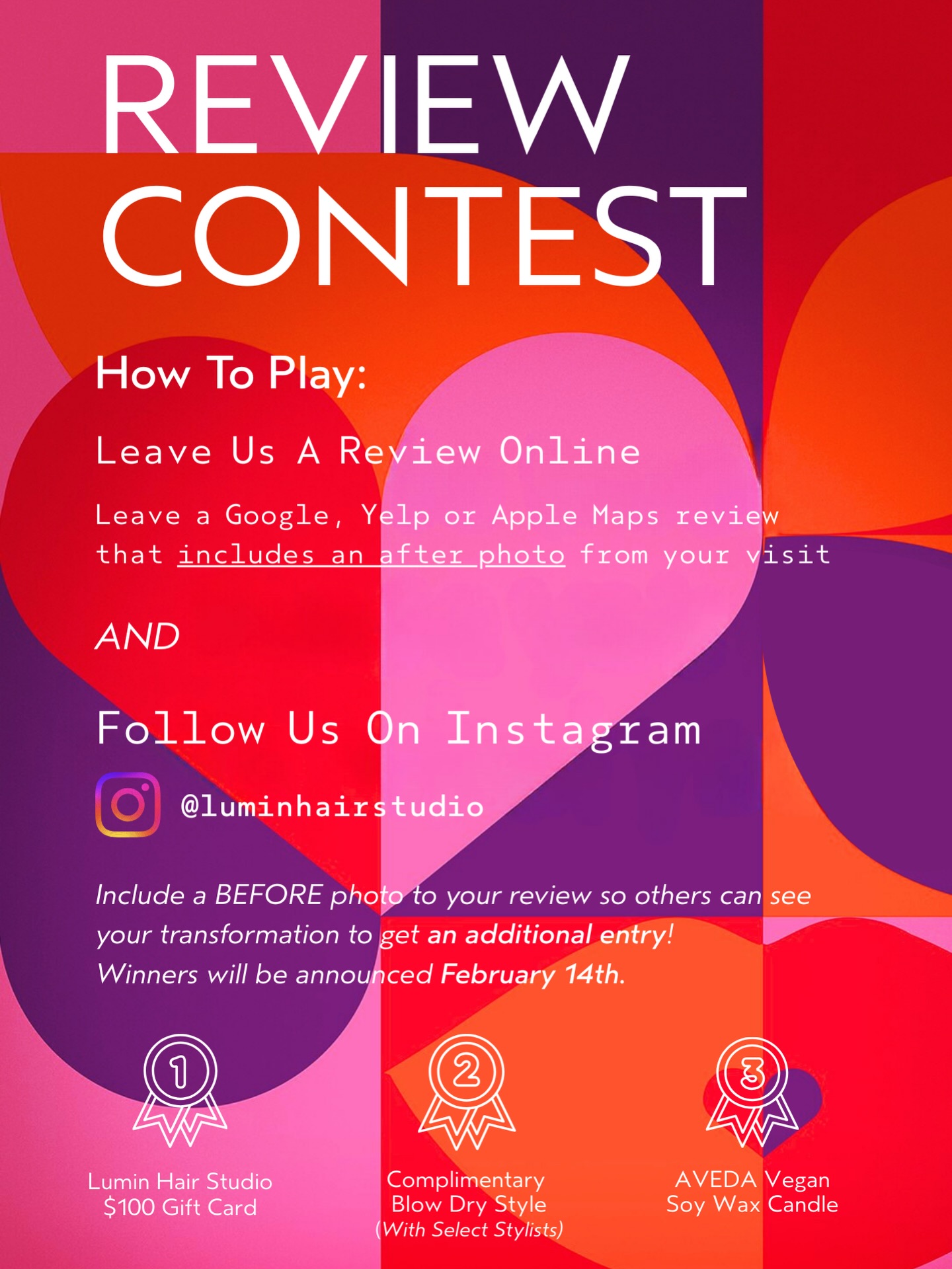 VALENTINES DAY REVIEW CONTEST 💜❤️🩷
Follow + Snap Pic + Review 📸
A chance to WIN ✨
• $100 Lumin gift card
• Relaxing Shampoo + Blowdry + Style
• AVEDA Candle
We can’t wait to see you in our chair!
#valentinesday #contest #luminhairstudio #avedasalon