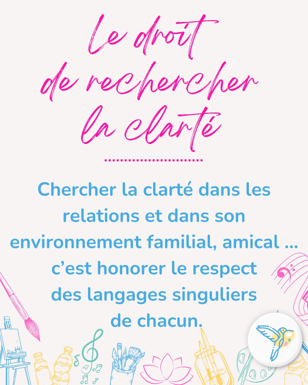Le droit de rechercher de la clarté ✨🌱
🔸Demander à clarifier des mots, des pensées ou des intentions chez l’autre n’est pas toujours facile.
🔸On n’ose pas toujours, par peur de vexer, de déranger, ou de paraître « lent » dans une société où tout devrait être compris et assimilé rapidement.
🔸Pourtant, un même terme, une même phrase, un silence peuvent prendre un sens très différent d’une personne à l’autre. Ce qui est évident pour l’un ne l’est pas forcément pour l’autre.
Oser la clarification, ce n’est pas remettre en cause, c’est prendre soin des liens 🧡
La clarification apaise, évite les malentendus et ouvre la voie à des relations saines familiales, amicales, professionnelles, et plus largement dans notre environnement relationnel.
Se donner le droit de demander de la clarté, c’est se donner le droit d’être en lien de manière plus consciente et respectueuse 🌿💚
—
Jessica Archer | Art-thérapeute – Paris 10e
#arttherapie #relationssaines #clarte #respectdelautre #lienhumain
#singularite #mieuxetre #ecoute #communicationconsciente
#therapiecreative #arttherapeute #paris10 #chemininterieur