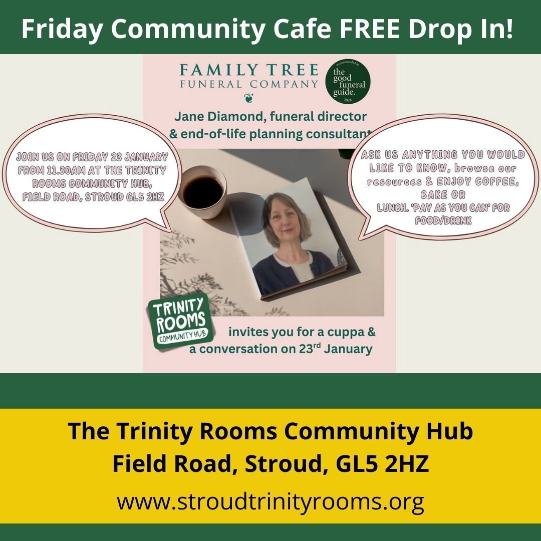 Save the Date for a Cuppa and a Conversation with Jane Diamond from Family Tree Funeral Company at our Trinity Rooms Community Hub from 11:30am at our Friday Cafe on 23rd January 2026.
This is a free to attend drop-in event to ask anything you would like to know about end-of-life planning, browse our resources, have an informal conversation, & enjoy coffee, cake and lunch on a pay-as-you-can basis.
#Stroud #LocalSupport #Painswick #Nailsworth #Advice #Chalford #Community #Food #Gloucestershire