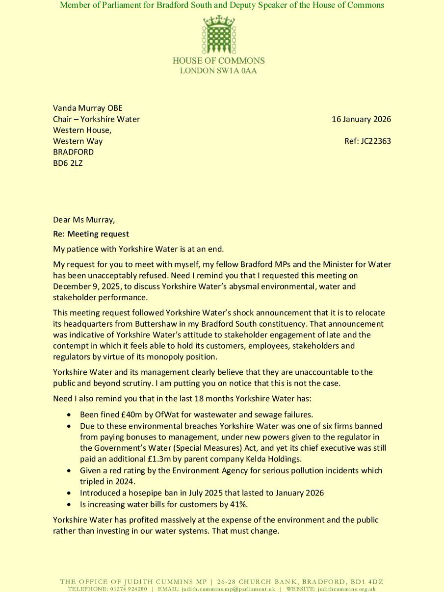 Yorkshire Water has failed my constituents time and time again, and I am determined to hold them to account.
I have asked the Chair of the Board to meet with me and the other Bradford District MPs, along with the Minister for Water, to discuss this poor performance.
They have ducked this request and are running scared of any public scrutiny.
My letter to the Chair of Yorkshire Water 👇