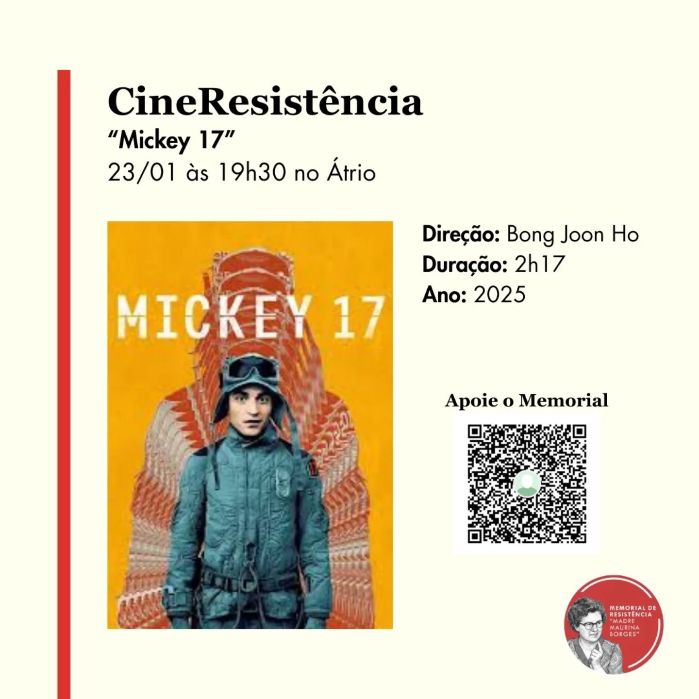 Retomando as atividades do Memorial da Resistência Madre Maurina Borges em 2026 teremos nesta sexta-feira (23/01) a retomada do CineResistência com a exibição do filme "Mickey 17".
Filme: "Mickey 17"
Duração: 2h17
Ano: 2025
SINOPSE: Baseado no livro de Edward Ashton, Mickey 17 é uma intrigante ficção científica que acompanha Mickey Barnes (Robert Pattinson), um homem consumível enviado em uma missão suicida para colonizar o planeta gelado de Niflheim. Como parte de um grupo descartável, cada integrante é designado a tarefas perigosas, e quando morre, suas memórias são transferidas para um novo corpo, um clone que continua a missão sem interrupções. Após seis mortes, Mickey começa a perceber que sua existência não é tão simples quanto parece. Confrontado com os segredos sombrios por trás de sua repetitiva jornada, ele se vê diante de escolhas que podem abalar a ordem estabelecida e alterar o destino da missão.
APOIE O MEMORIAL DA RESISTÊNCIA MADRE MAURINA BORGES, DOE PELO PIX inst.memoria.rp@gmail.com