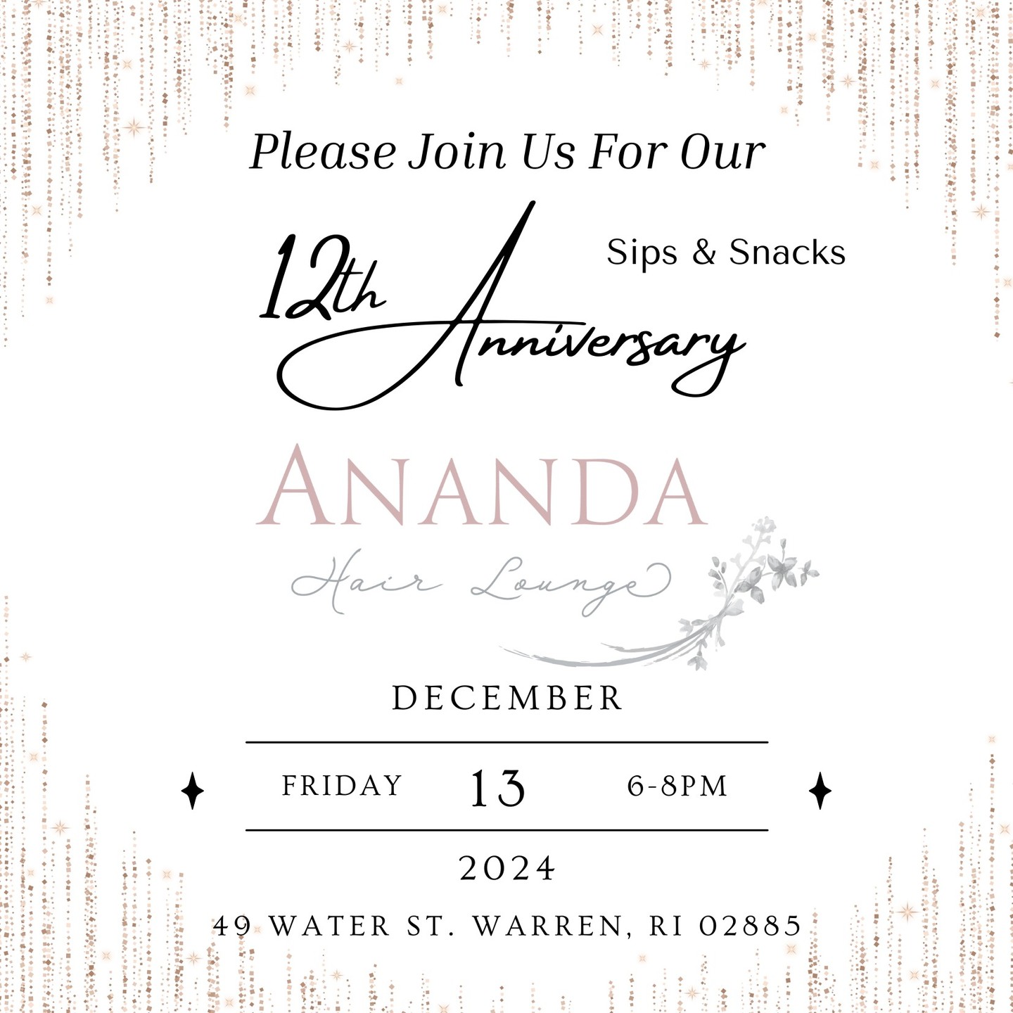 🎉✨ We’re celebrating 12 incredible years of Ananda Hair Lounge, and it’s all thanks to YOU — our amazing clients who feel more like family. 💖
Your trust, support, and friendship have meant the world to us, and we couldn’t have reached this milestone without you. 🥂 Let’s raise a glass together to the relationships we've built and the beautiful moments ahead!
Join us for a Sips & Nibbles gathering to toast to 12 years of love, style, and community! 💇♀️
🗓 Friday, 12/13/24
⏰ 6-8 PM
📍 49 Water St., Warren, RI
We can’t wait to celebrate with our Ananda family! 💫
#AnandaHairLounge #12YearsStrong #SipsAndNibbles #ThankYou #OurClientsAreFamily #AnniversaryCelebration #WarrenRI #CommunityLove