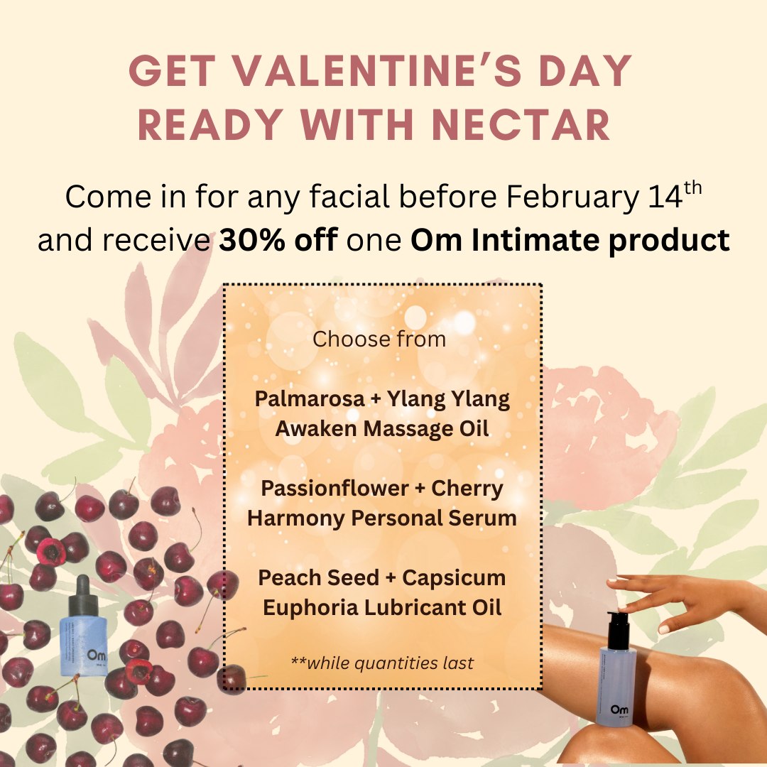 Now until Valentine's Day! Come in for any facial and get 30% off any one Om Intimate product, while supplies last!