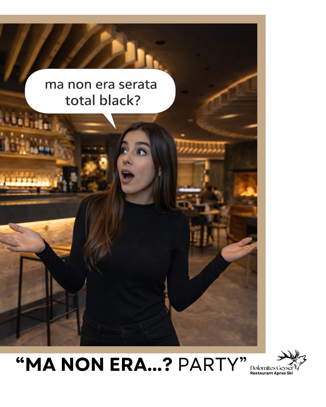 âMa non era Total Black?â
âIo avevo capito pigiama.â
âDavvero? Pensavo elegante.â
Nessuno ha sbagliato.
MA NON ERA�
La serata dove il dress code è unâipotesi
e la confusione diventa connessione.
đ VenerdĂŹ 30 gennaio 2026
đś DJ INFINITY
đ dalle 22.00
Dolomites Geyser Restaurant Apres Ski
Pozza di Fassa
Scegline uno.
O scegli di sbagliare.
#dolomitesgeyser #partytime #valdifassa