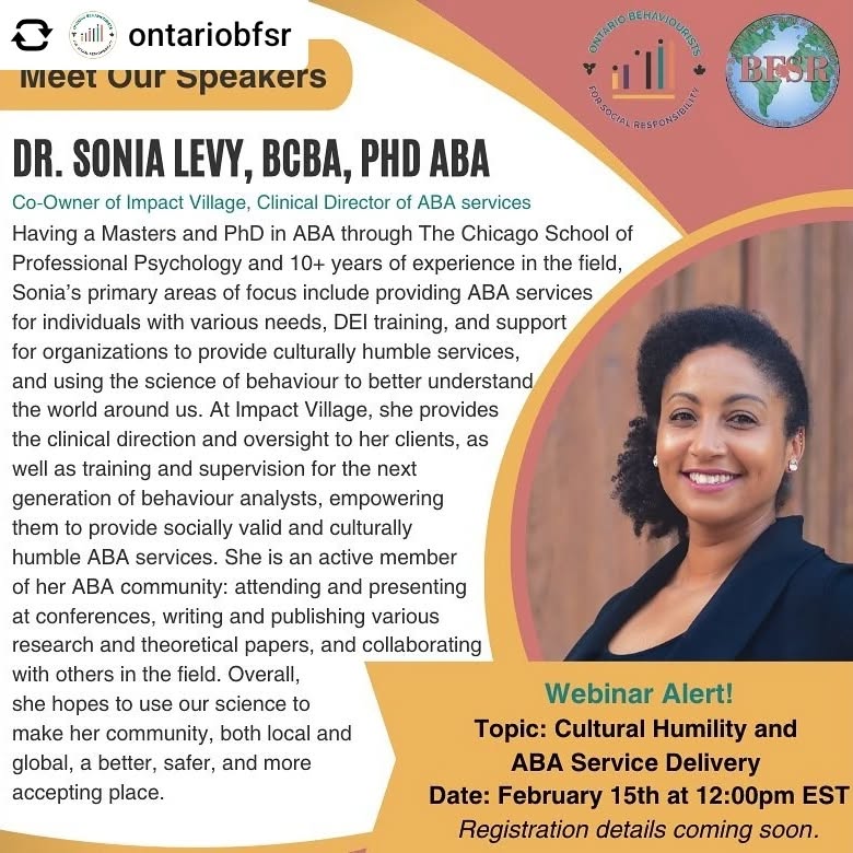 Here's the link to register!
https://us02web.zoom.us/webinar/register/WN_BDbpkqOfT-OseComwTcEyw
Impact Village Clinical Director, Dr. Sonia Levy PhD ABA, BCBA, will be a guest speaker for a webinar by ABAI and Ontario Behaviorists for Social Responsibility, entitled Cultural Humility on ABA Service Delivery.
If you've already registered, you can submit any questions or topics you'd like to be addressed by clicking here:
https://surveymonkey.com/r/S67XR3W
Posted @withregram • @ontariobfsr Meet one of our speakers!!
#aba #behaviouralanalysis #appliedbehaviouralanalysis #ontariocanada