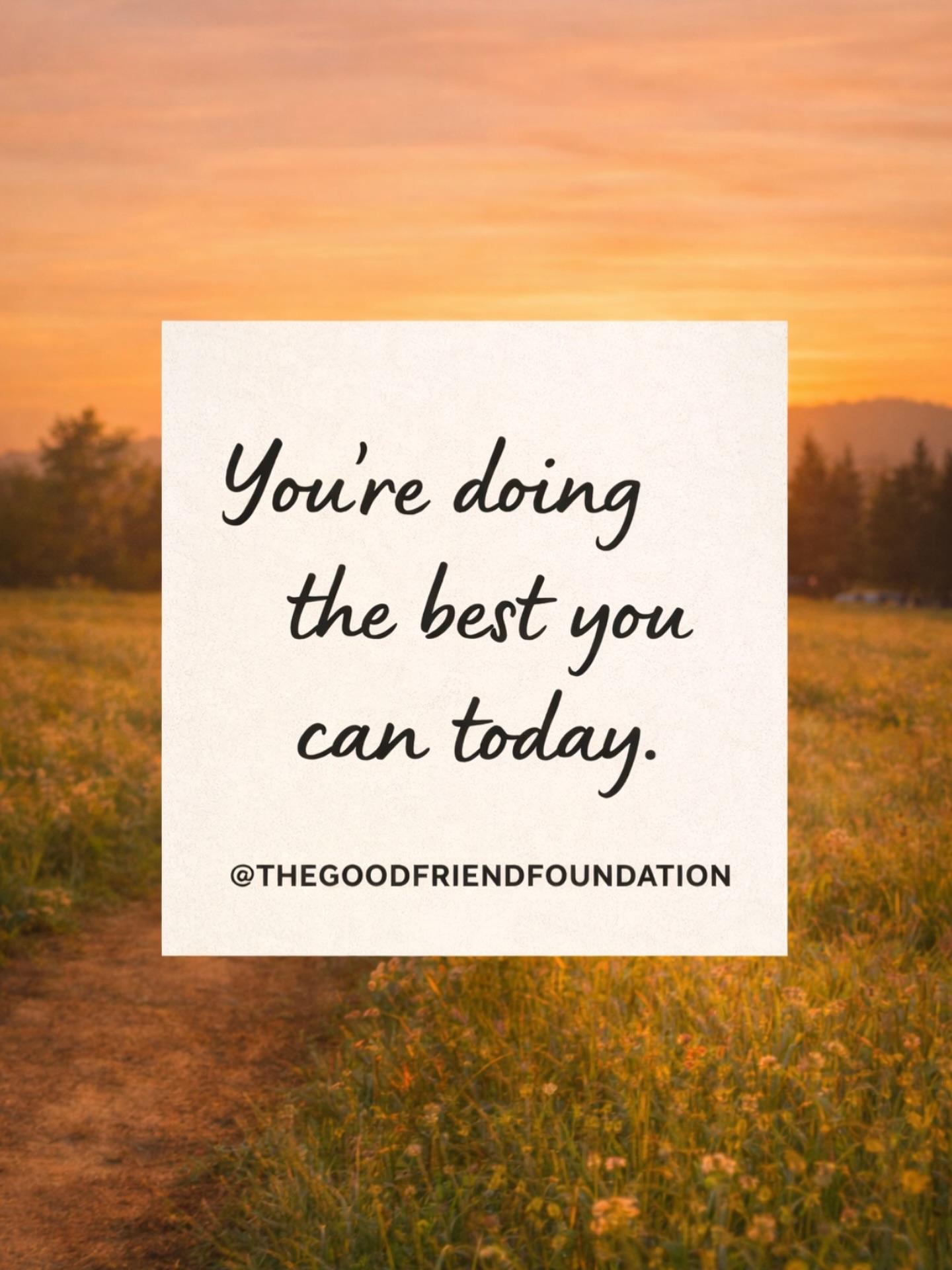 You’re doing the best you can today.
Estás haciendo lo mejor que puedes hoy.