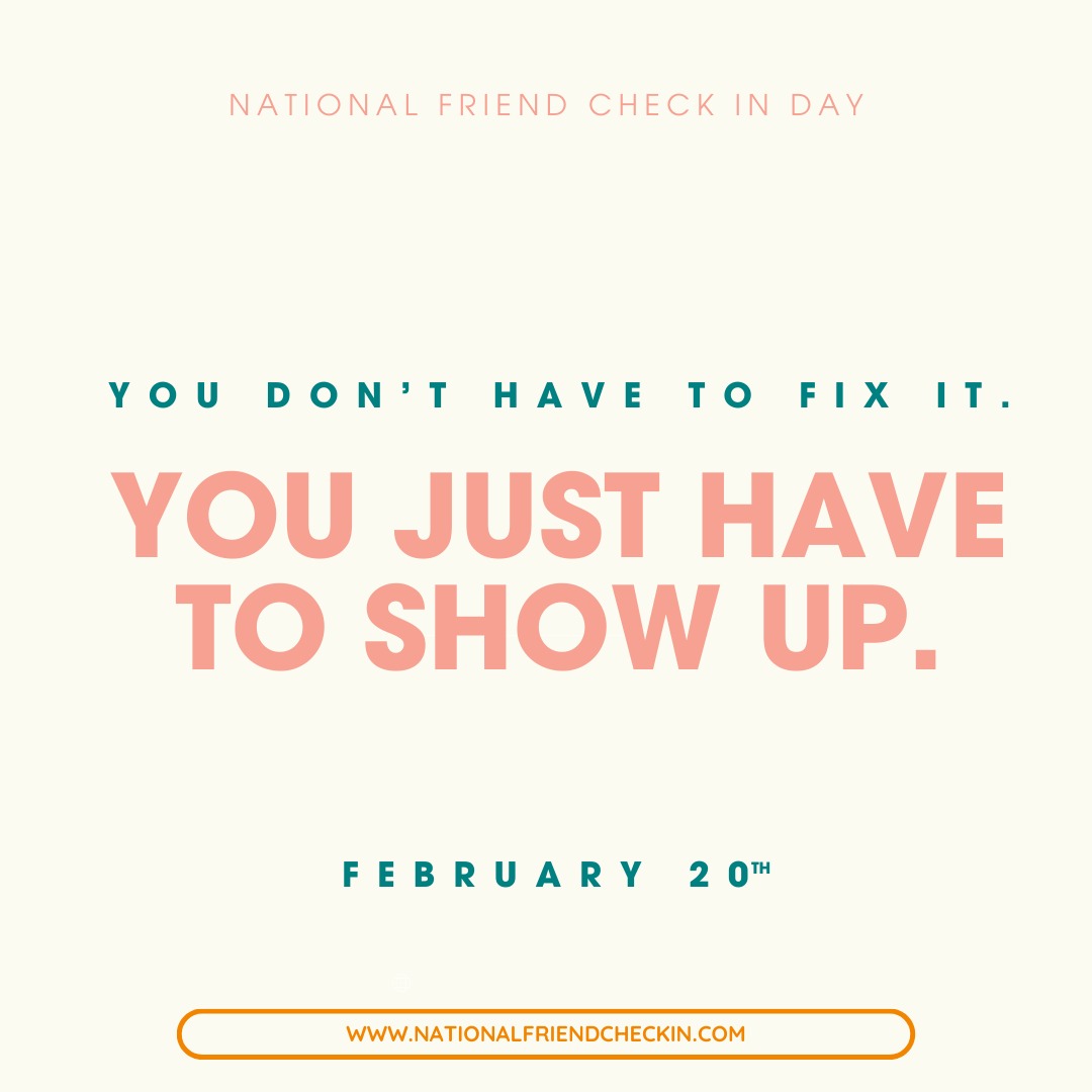 You don’t have to fix it.
Just show up. #nationalfriendcheckin