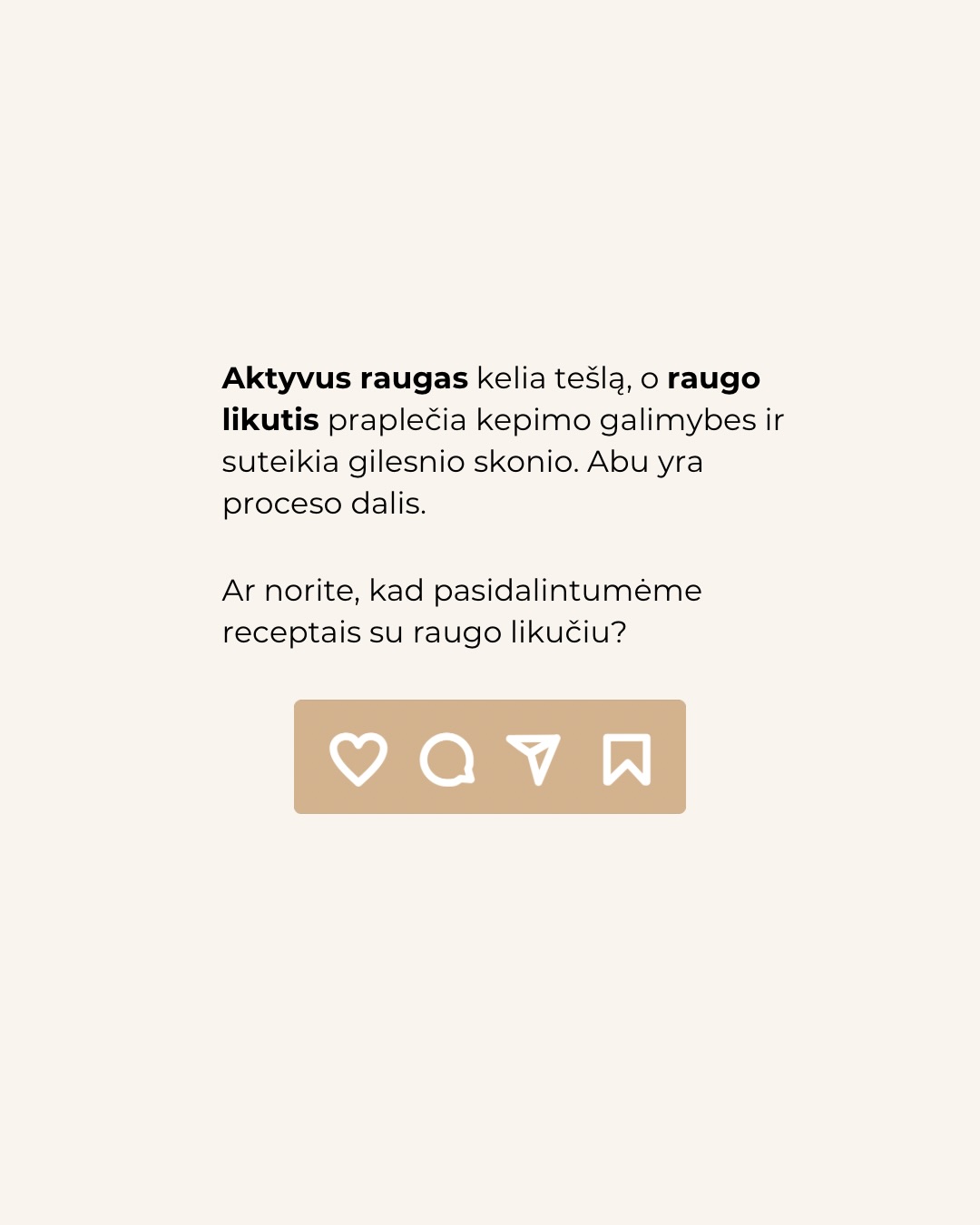 Kai kalbame apie raugo duoną, dažniausiai ieškome aktyvaus, stipraus raugo. Tačiau kiekviename maitinime atsiranda ir kita jo pusė – raugo likutis. Tai nėra klaida, tai kitokia raugo forma.
Daugiau informacijos apie tai, kur tinka raugas, o kur raugo likutis rasite karuselėje.
Kepimas su raugu nėra tik apie vieną receptą. Tai apie procesą, kuriame kiekviena dalis turi savo vietą.
O ką jūs dažniausiai kepate su raugo likučiu?