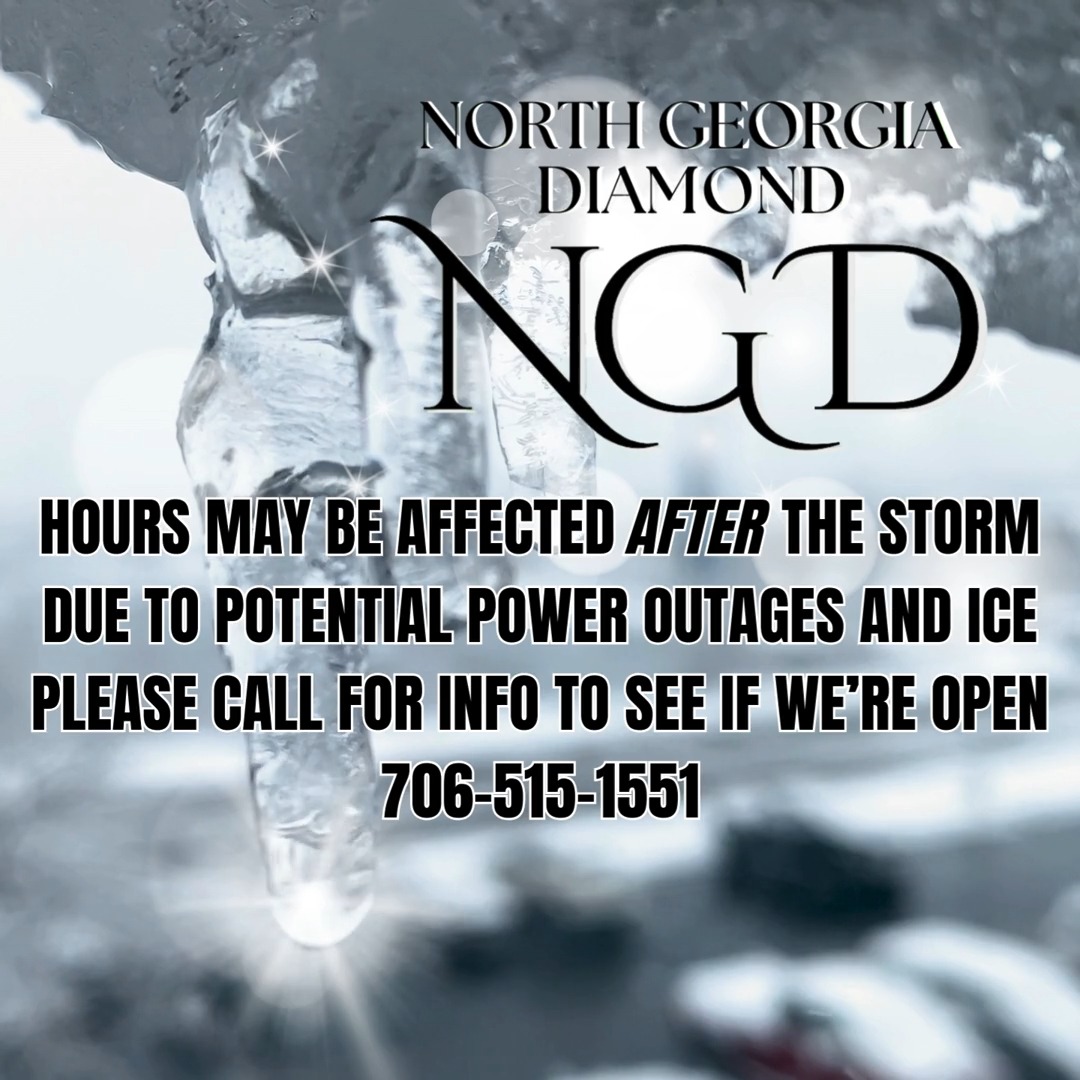 DUE TO THE INCOMING WINTER WEATHER NORTH GEORGIA DIAMOND WILL BE CLOSED SATURDAY, ICE AND POWER OUTAGES COULD IMPACT NEXT WEEKS HOURS PLEASE CALL OR CHECK OUR FACEBOOK PAGE TO SEE IF WE ARE OPEN. BE SAFE & STAY WARM💓