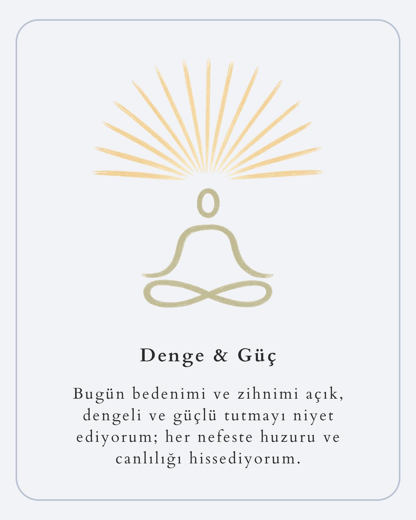 Bugün bedenimi ve zihnimi açık, dengeli ve güçlü tutmayı niyet ediyorum; her nefeste huzuru ve canlılığı hissediyorum.
Pratiğe bu niyetle başlamak, gün boyunca bedenini ve zihnini farkındalıkla kullanmanı sağlar. Her hareketi ve nefesi daha bilinçli hissedersin. Bu farkındalık, strese ve yorgunluğa daha dirençli olmanı sağlar. Gün içinde karşılaştığın zorluklarda daha sakin ve dengeli kalmana yardımcı olur. Enerjin, hem içsel hem dışsal olarak daha verimli akar.
.
.
.
.
.
.
.
#yoga #yogalife #yogainspiration #mindfulness #meditation wellness innerpeace selfcare selflove spirituality intention intentionalliving affirmations dailyintention positivevibes energyhealing manifestation raiseyourvibration highvibes mindbodysoul minimalart minimaldesign aestheticfeed calmingaesthetic softaestheticzenvibes yogaegzersizi meditasyon farkındalık enerjiçalışması niyet niyetkartı