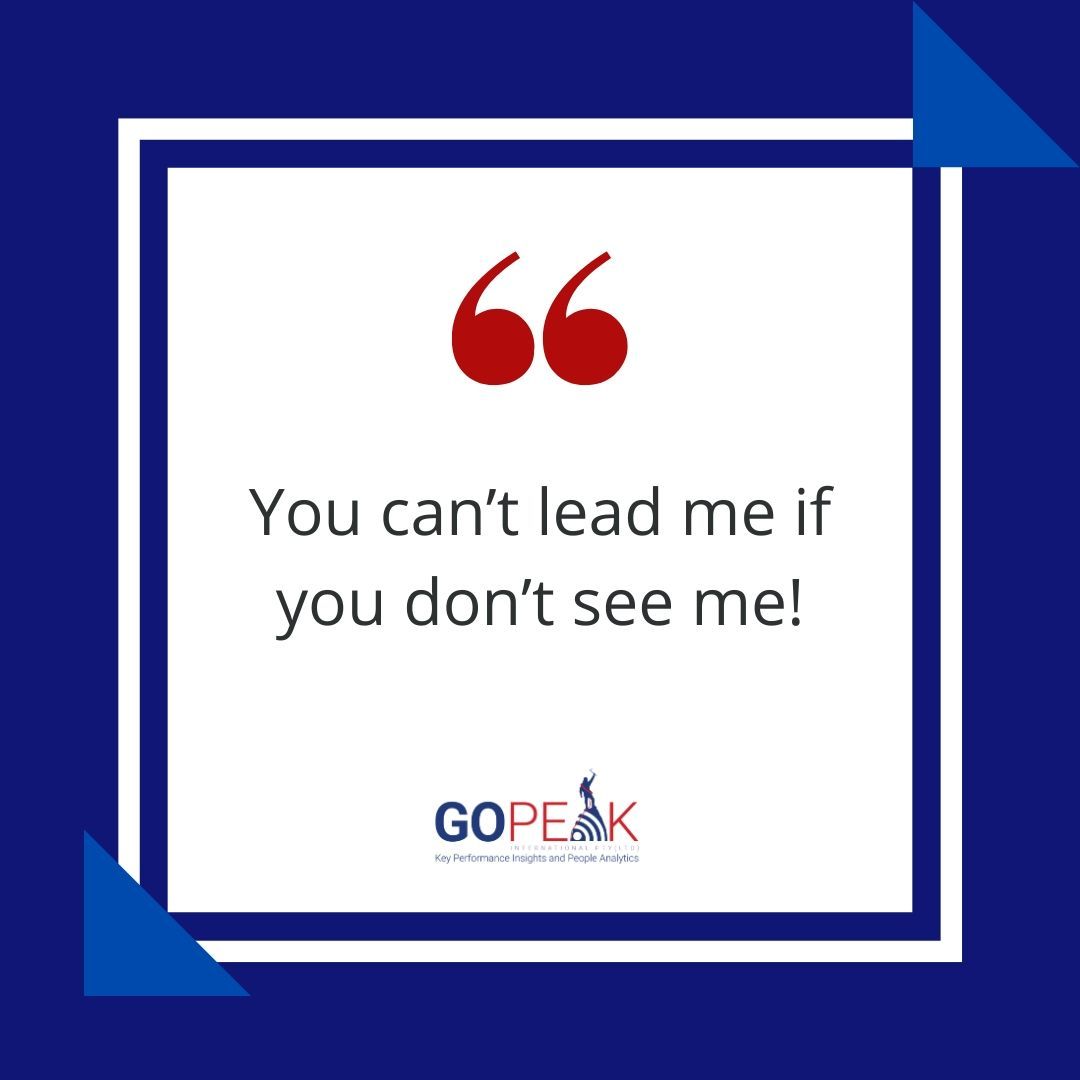 Tips for leaders:
"You can't lead me if you don't see me!"