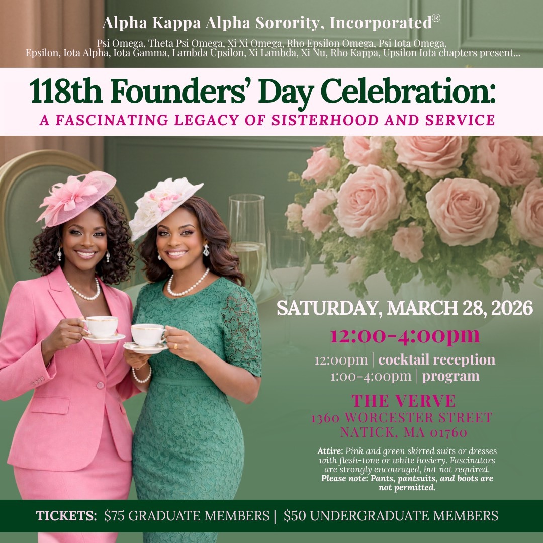 You are cordially invited to attend the 118th Founders’ Day Celebration, commemorating a distinguished legacy of sisterhood and service. The members of Psi Omega, Rho Epsilon Omega, Theta Psi Omega, Xi Xi Omega, Psi Iota Omega, Epsilon, Iota Alpha, Iota Gamma, Lambda Upsilon, Rho Kappa, Upsilon Iota, Xi Lambda, Xi Nu chapters, General and all members of Alpha Kappa Alpha Sorority, Inc. are encourage to join us. (This is a members only event)
This event is hosted by Psi Iota Omega
Date: Saturday, March 28, 2026
Time: 12:00 PM – 4:00 PM (Cocktail reception at noon, program from 1:00 to 4:00)
Location: The Verve, 1360 Worcester Street, Natick, MA 01760
Attire: Pink and green skirted suits or dresses with flesh-tone or white hosiery. Fascinators are strongly encouraged, but not required. Please note — Pants, pantsuits, and boots are not permitted.
Tickets: $75 for Graduate Members | $50 for Undergraduate Members
Link to purchase: https://www.ticketleap.events/.../psii.../118th-founders-day
We look forward to celebrating this special occasion with you!
#1908
#AKAFoundersDay
#akapsiomega
#bostonakas
#AKA1908