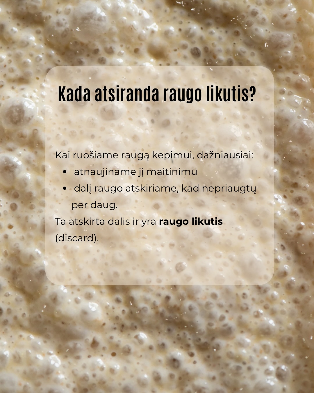 Kai kalbame apie raugo duoną, dažniausiai ieškome aktyvaus, stipraus raugo. Tačiau kiekviename maitinime atsiranda ir kita jo pusė – raugo likutis. Tai nėra klaida, tai kitokia raugo forma.
Daugiau informacijos apie tai, kur tinka raugas, o kur raugo likutis rasite karuselėje.
Kepimas su raugu nėra tik apie vieną receptą. Tai apie procesą, kuriame kiekviena dalis turi savo vietą.
O ką jūs dažniausiai kepate su raugo likučiu?