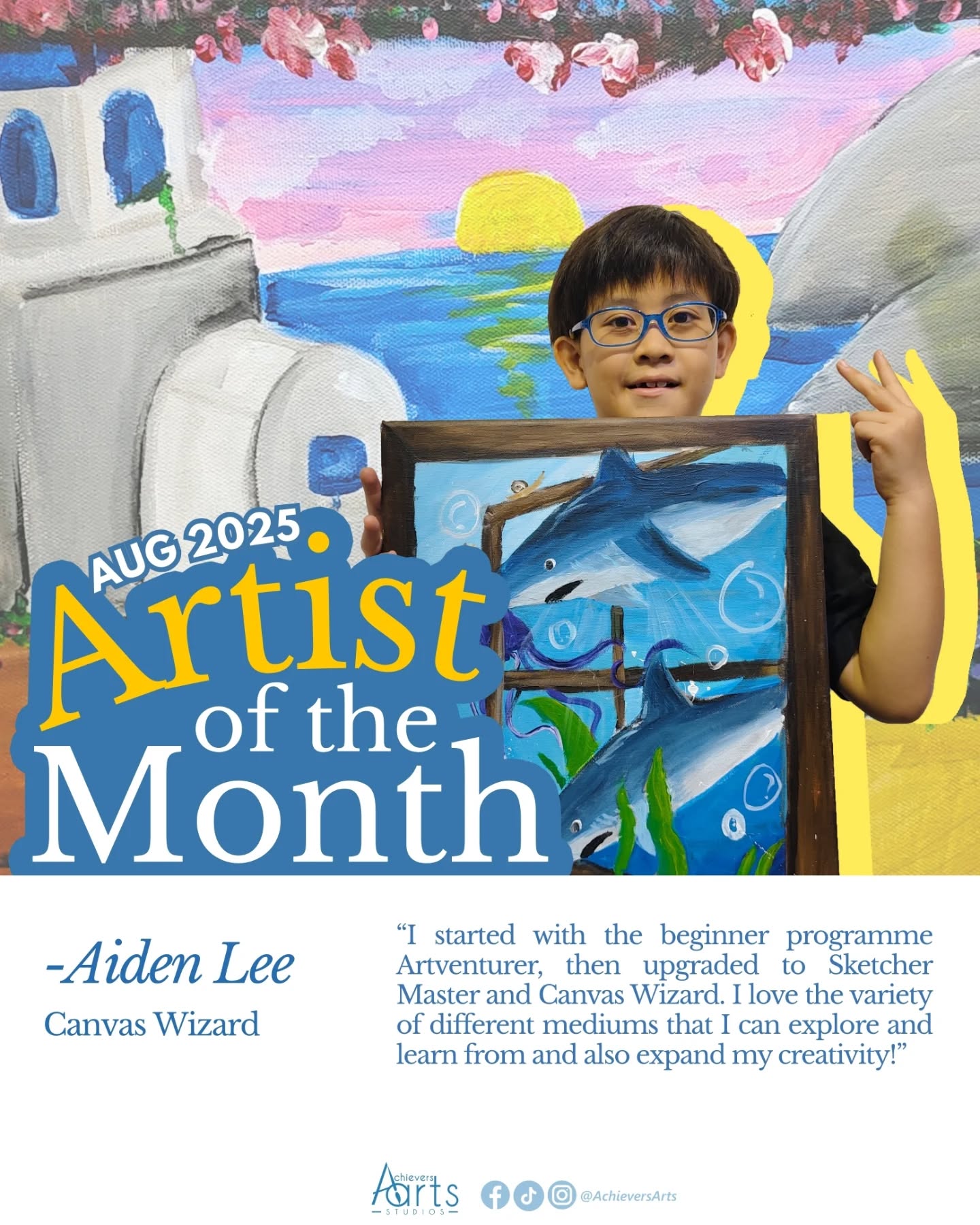 Artist of the Month | August 2025
Aiden Lee | Canvas Wizard
Artist Statement:
Title: "My Self Portrait"
I painted myself and decided to portray my love for football and my favourite team: Manchester United. I added elements such as the footballs in my artwork as well.
Title: "Through the Window"
This artwork, I was inspired by a surrealism painting. I painted sharks going through the window pane and also added various sea creatures such as jellyfish and also colourful corals to make my painting vibrant.
Title: "Santorini"
For this painting, I used various colours for the different elements such as background and ground so as to have contrast with the buildings of white & blue in Santorini. Added some flowers and greenery to add more details in this painting.
Title: "Submerged Underwater"
I painted a sunken ship underwater. I tried to use darker shades of colours to give the painting a more mysterious vibe but also added various colours of corals to give the artwork a pop of colour.