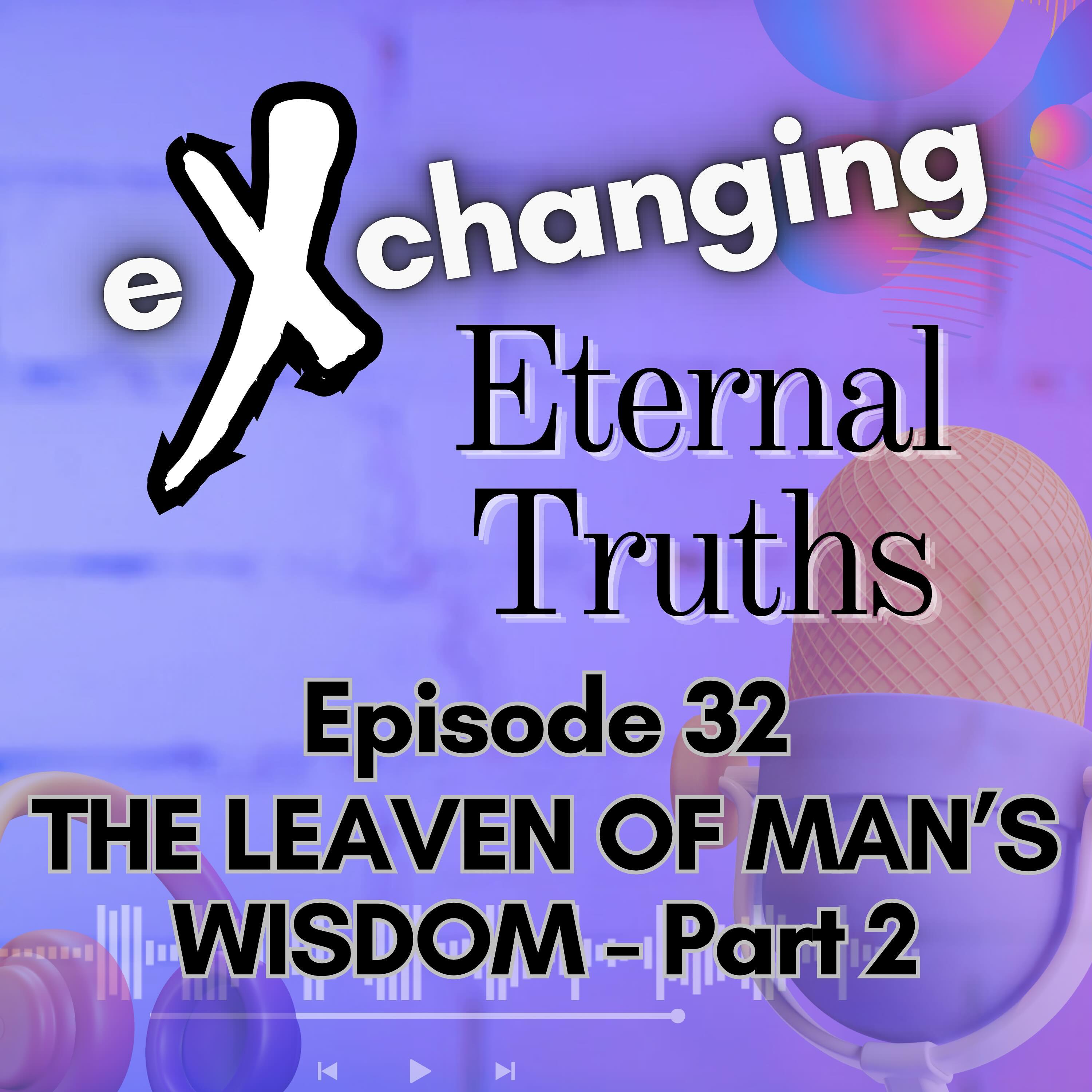 Are you letting something that seems wise in the eyes of man destroy your faith? Is fear controlling your actions? On this week’s eXchanging Eternal Truths, Heather and Greg Lancaster dip into the second part of their series on “The Leaven of Man’s Wisdom.” Listen on your favorite podcast platform.