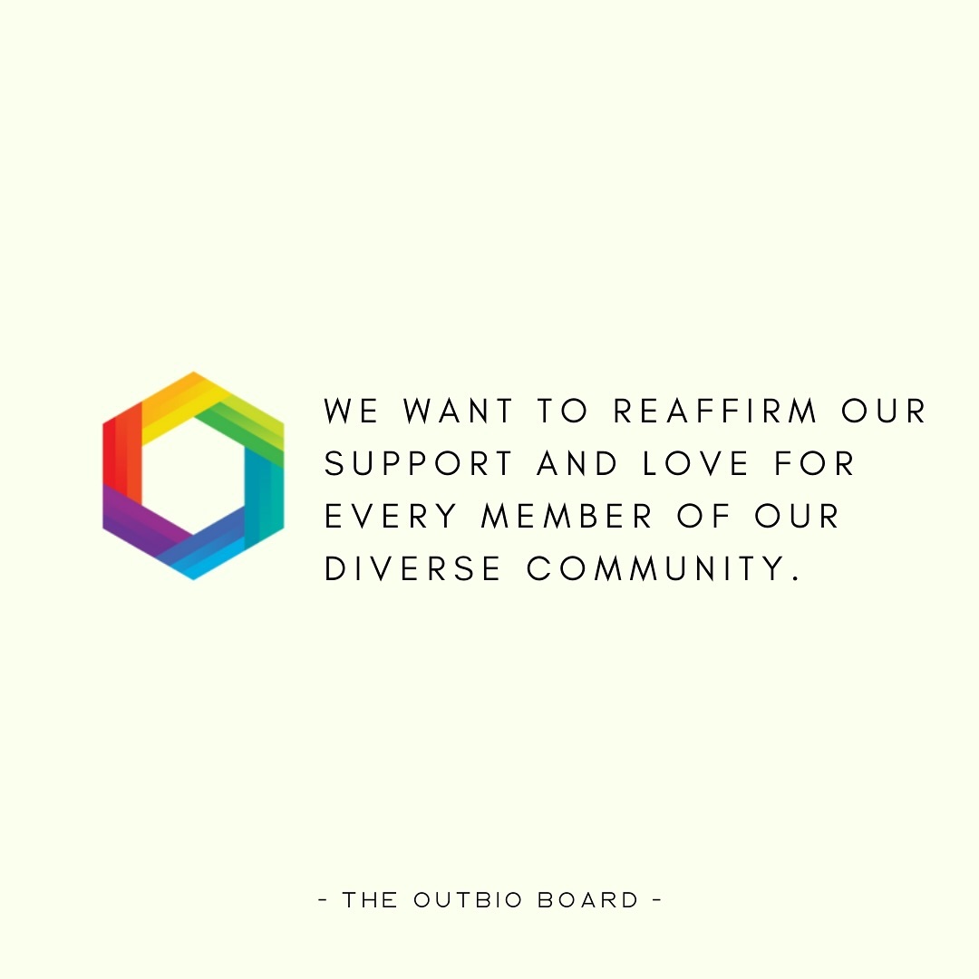 To our OUTbio Community,
Many of us have seen the tragic news about Oklahoman teenager Nex Benedict who passed away on February 8. While the details of their death are still under investigation, it followed a fight in a school bathroom The previous day, and longer-term bullying prior. The case has also raised the profile of anti-LGBTQ legislation and rhetoric in Oklahoma.
Stories like Nex’s are frightening and saddening, and of course feel particularly personal to people in allied communities. Gender-nonconforming people are much more likely to face threats to their person and personhood in places where dehumanizing rhetoric and policy flourishes.
We wanted to note this event for our members and reaffirm our support and love for every member of our diverse community. It is a good moment to reflect on what actions we can take or support we can provide to gender-nonconforming people, such as donating to one of these organizations (links to these organizations can also be found in our bio):
@masstpc
Massachusetts Transgender Political Coalition
@transequalitynow
National Center for Transgender Equality
Lambda Legal
@lambdalegal
With all of our support,
The OUTbio Board