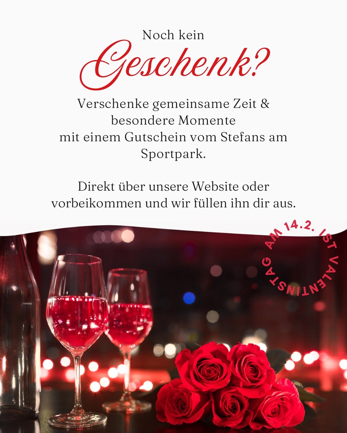 Noch kein Geschenk zum Valentinstag?
Gemeinsame Zeit ist etwas sehr Wertvolles.
Zeit, um zur Ruhe zu kommen, zu genießen und bewusst zusammen zu sein.
Mit einem Gutschein vom Stefans am Sportpark verschenkst du genau diese Momente.
Gutscheine gibt es direkt über unsere Website
oder bei uns vor Ort und bei der Gelegenheit kannst du gerne auch
noch etwas essen oder trinken.
Valentinstag: 14.02.
#Valentinstag #GemeinsameZeit #Geschenkidee #StefansAmSportpark