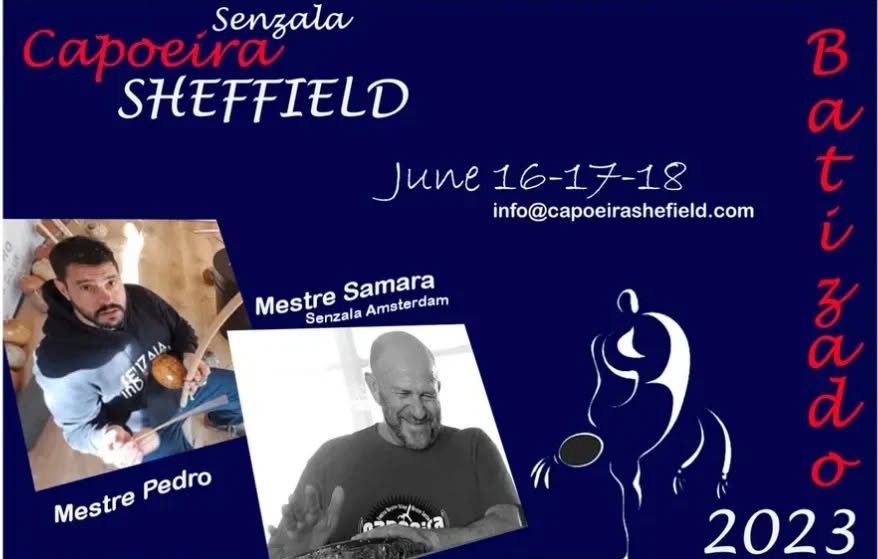 The 2023 Sheffield batizado will be from the 16-18 June.
Registration form:
https://forms.gle/heeu2sNhxKvACsjE9
Confirmed guests:
Mestre Samara (Amsterdam)
Mestre Pedro (Cambridge)
Mestre Tazmania (Newcastle)
Professor Kristos
Instrutor Angharad
Instrutor Pouya
Friday Evening:
18:30-21:00
737 Ecclesall Rd, Sheffield S11 8TE
Saturday:
09:30-16:00
Pearson Building - Sport Hallam, Broomgrove Rd, Broomhall, Sheffield S10 2BP
Sunday
10:30-16:00
Pearson Building - Sport Hallam, Broomgrove Rd, Broomhall, Sheffield S10 2BP
Prices Adults and Teens:
Sat & Sun: £60
Sat or Sun: £30
Fri: £15
Price Kids 4-9 yrs
Sat morning: £30
Affordable Sheffield Accommodations:
- Russell Scott BackPackers hostel
- EasyHotel Sheffield City Centre
- Travelodge Sheffield Central